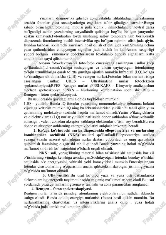 i (ubes). yuzalardan ultrabinafsha nurlar ta’sirida uchib chiqqan elektronlarning energiya boyicha taqsimlanishi analiz qilinadi.ubes valent zonasidagi elektronlarning energiya boyicha taqsimoti (spektri) haqida to’g’ridan-to’g’ri informatsiya beradi.bundan tashqari zonalarning parametrlarini (kengligi,fermi sathining o’rni, zonalarning egilishi va boshqalarni ) aniqlashga imkon beradi. 2. rentgen fotoelektronlarning spektroskopiyasi (rfes).bu metod valent zona va undan pastda joylashgan electron sathlar to’g’risida ma’lumot bera oladi. 3. kimyoviy analiz uchu8n elektronlar spektroskopiya (kaes).bu metod oes metodiga o’xshash.bunda pastki elektron sathlardagi bo’sh o’rinlar elektron ta’sirida emas , rentgen nurlari ta’sirida hosil qilinadi.2-bobga qarang.kaes- yordamida material yuzasining elementar va kimyoviy tarkibi,atomlarning konsentrasiyalari aniqlanadi. 1.2 tashqi fotoeffekt qonunlari. yorug’lik ta’sirida qattiq jism yuzasidan vakumga uchib chiqayotgan elektronlarning emessiyaga oid qonunlarni ko’rib o’tamiz. fotoeffektning asosiy qonunlari tajribalar asosida yaratilgan bo’lib u monoxromatik nurlar uchun quyidagilardan iborat. 1.toyinish rejimida (ya’ni uchib chiqayotgan barcha fotoelektronlar qayd qilinganda ) fototokning qiymati jismga tushayotgan nurlarning intensivligiga to’g’ri proporsional bo’ladi (stoletov qonuni). 2.har bir jism uchun ma’lum bir …