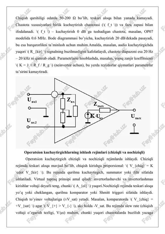 oqimi 0, kirishlar teng. real kuchaytirgichlarda \( a_{ol} \) cheklangan (10^5-10^6), \( r_{kir} \) 10^6-10^12 ω, ofset 1-10 mv, shovqin mavjud. farqlar kompensatsiya bilan bartaraf etiladi. masalan, idealda summator chiqishi \( v_{chiq} = -r_f (v_1/r_1 + v_2/r_2) \), realda ofset tufayli qo’shimcha trimmer rezistor qo’shiladi. chastota cheklovi realda slew rate (0.5-100 v/μs) bilan bog’liq, idealda cheksiz. amalda, lm358 real modeli past quvvat sarfi bilan ishlaydi, ammo yuqori shovqinli. operatsion kuchaytirgichlar asosida qurilmalar tuzilishi invertorlovchi kuchaytirgichda signal invertorlashuvchi kirishga beriladi, teskari aloqa rezistori \( r_f \), kirish rezistori \( r_{kir} \). kuchaytirish \( k = -r_f / r_{kir} \), faza 180° ga o’zgaradi. bu sxema shovqinni kamaytirishda samarali, chunki umumiy rejim shovqini bostiriladi. hisoblash: agar \( r_{kir} = 10 kω \), \( r_f = 100 kω \), \( k = -10 \), 1 v kirishda -10 v chiqish.neinvertorlovchi sxemada signal invertorlashmas kirishga, teskari aloqa bo’luvchi orqali. \( k = 1 + …