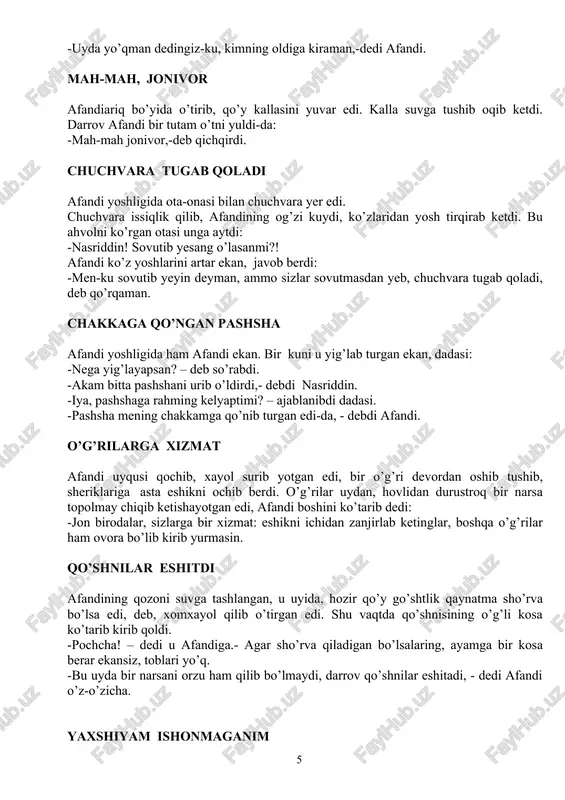 unob bo’lib otasi. -nega eshitmay, eshitdim, kar emasman. -eshitgan bo’lsang, chaqirganda nega uyga kirmading? -uyda yo’qman dedingiz-ku, kimning oldiga kiraman,-dedi afandi. mah-mah, jonivor afandiariq bo’yida o’tirib, qo’y kallasini yuvar edi. kalla suvga tushib oqib ketdi. darrov afandi bir tutam o’tni yuldi-da: -mah-mah jonivor,-deb qichqirdi. chuchvara tugab qoladi afandi yoshligida ota-onasi bilan chuchvara yer edi. chuchvara issiqlik qilib, afandining og’zi kuydi, ko’zlaridan yosh tirqirab ketdi. bu ahvolni ko’rgan otasi unga aytdi: -nasriddin! sovutib yesang o’lasanmi?! afandi ko’z yoshlarini artar ekan, javob berdi: -men-ku sovutib yeyin deyman, ammo sizlar sovutmasdan yeb, chuchvara tugab qoladi, deb qo’rqaman. chakkaga qo’ngan pashsha afandi yoshligida ham afandi ekan. bir kuni u yig’lab turgan ekan, dadasi: -nega yig’layapsan? – deb so’rabdi. -akam bitta pashshani urib o’ldirdi,- debdi nasriddin. -iya, pashshaga rahming kelyaptimi? – ajablanibdi dadasi. -pashsha mening chakkamga qo’nib turgan edi-da, - debdi afandi. o’g’rilarga xizmat afandi uyqusi qochib, xayol surib yotgan edi, bir o’g’ri devordan oshib …