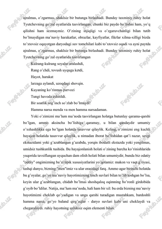 narsa sodir bo’lmaydi, chunki biz paydo bo’lishni ham, halokatni ham sezmaymiz. o’zining injiqligi va o’zgaruvchanligi bilan tutib bo’lmaydigan ma’naviy harakatlar, obrazlar, kayfiyatlar, fikrlar xilma-xilligi bizda to’xtovsiz oqayotgan daryodagi suv tomchilari kabi to’xtovsiz oqadi va ayni paytda ajralmas, o’zgarmas, shaklsiz bir butunga birlashadi. bunday taxminiy ruhiy holat tyutchevning go’zal oyatlarida tasvirlangan: chunki biz paydo bo’lishni ham, yo’q qilishni ham sezmaymiz. o’zining injiqligi va o’zgaruvchanligi bilan tutib bo’lmaydigan ma’naviy harakatlar, obrazlar, kayfiyatlar, fikrlar xilma-xilligi bizda to’xtovsiz oqayotgan daryodagi suv tomchilari kabi to’xtovsiz oqadi va ayni paytda ajralmas, o’zgarmas, shaklsiz bir butunga birlashadi. bunday taxminiy ruhiy holat tyutchevning go’zal oyatlarida tasvirlangan: chunki biz paydo bo’lishni ham, yo’q qilishni ham sezmaymiz. o’zining injiqligi va o’zgaruvchanligi bilan tutib bo’lmaydigan ma’naviy harakatlar, obrazlar, kayfiyatlar, fikrlar xilma-xilligi bizda to’xtovsiz oqayotgan daryodagi suv tomchilari kabi to’xtovsiz oqadi va ayni paytda ajralmas, o’zgarmas, shaklsiz bir butunga birlashadi. bunday taxminiy ruhiy holat tyutchevning go’zal oyatlarida tasvirlangan kulrang-kulrang soyalar aralashdi, rang …