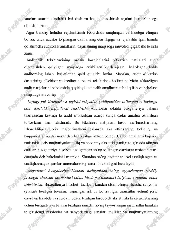 rilgan. bunda audit o’tkazish chog’ida kontragentlardan tasdig’ini olish zarurligi to’g’risida guvohlik beradigan omillarni belgilab qo’yish kerak: xaridlarni ichki nazorat qilish tuzulmasining bo’shligi; moliyaviy muammolar; tovar-moddiy boyliklar bo’yicha qoldiqlar chiqarishda yoki qarzdorlarni tekshirishda yo’l qo’yilgan xatolar to’g’risidagi faktlar; bir necha mol etkazib beruvchilardan qilingan katta xaridlar; xaridlar to’g’risidagi hisobot buxgalteriya balansini tuzish sanasiga tayyorlanmagan. tasdiqlash ishlarining natijalarini umumlashtirib, eng avvalo, ularning ishonchliligini baholash zarur. bunda qarzlarning yozma va og’zaki shaklda tasdiqlangan miqdori va ahamiyatliligi baholanadi. yozma shaklda olingan dalil-isbotlarni eng ishonchli deb tan olish qabul qilingan. yozma tasdiqlarning ishonchliligi ularning to’g’ri rasmiylashtirilishiga bog’liq. tasdiqlar ishonchliligining tahlilidan kelib chiqib, tasdiqlangan va tasdiqlanmagan summalarning katta-kichikligi, shuningdek majburiyatlarning ishonchliligi to’g’risida auditor fikrini shakllantirish uchun olingan dalillar etarliligi baholanadi; debitor va kreditor qarzlar analitik hisobi ma’lumotlarining tengligini tekshirish. dastlabki hujjatlarni tekshirib chiqish yoki debitor va kreditor qarzlar tasdig’ini olish munosabati bilan auditorlar hisob-kitoblarni hisobga oladigan analitik hisob registrlarini tekshirib chiqishi, hamda ularni bosh daftar ma’lumotlari …