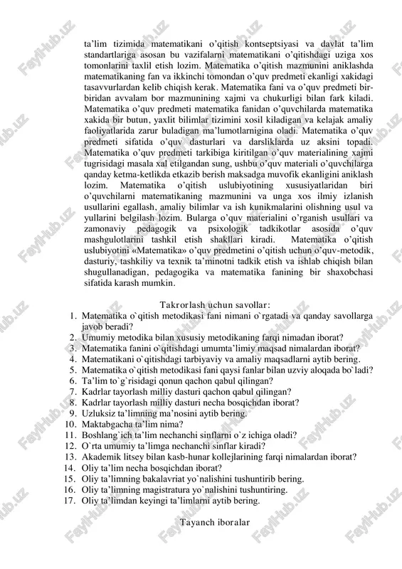 ustida amallar bajarish malakalarini shakllantirish va ularni mustahkamlash uchun maxsus tuzilgan amaliy masalalarni hal qilishga o`rgatiladi. b) matematikani o`qitishda texnik vosita va ko`rgazmali qurollardan foydalanish malakalarini shakllantirish. bunda o`quvchilarning matematika darslarida texnika vositalaridan, matematik ko`rgazmali qurollar, jadvallar va hisoblash vositalaridan foydalana olish malakalari tarkib toptiriladi. v) o`quvchilarni mustaqil ravishda matematik bilimlarni egallashga o`rgatish. bunda asosan o`quvchilarni o`quv darsliklaridan va ilmiy-ommaviy matematik kitoblardan mustaqil o`qib o`rganish malakalarini shakllantirishdan iboratdir. 3. matematika o’qitish metodikasi predmeti metodik tizimi matematika o’qitish metodikasi fanida kuyidagi asosiy masalalar kuriladi va xal etiladi:  matematikani o’qitishning maksadi va vazifalari qanday;  o’quv predmeti sifatida matematikaning mazmunini nimalar tashkil etishi kerak;  matematikadan o’quv materiali kaysi ketma – ketlikda joylashishi va o’quvchilarga etkazilishi kerak;  matematikadan o’quv materialini tulik va chukur o’rganish uchun qanday usul, shakl va vositalardan foydalanish kerak. boshkacha kilib aytganda, matematika o’qitish metodikasi oldiga an’anaviy savollar uchligi kuyiladi: 1) matematikani nima uchun o’rganish kerak (ya’ni, …