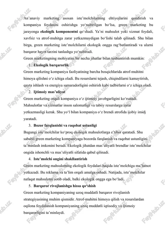 lash. shu bilan birga, energiya tejaydigan texnologiyalarni qo‘llash. 3. chiqindilarni kamaytirish va qayta ishlash mahsulot ishlab chiqarishda chiqindilarni kamaytirish, qayta ishlanadigan qadoqlash materiallaridan foydalanish. masalan, ko‘plab oziq-ovqat va kosmetika kompaniyalari ekologik qadoqlashni joriy qilgan. 4. iste’molchilarni xabardor qilish mahsulot yoki xizmat ekologik jihatdan foydali ekanligini iste’molchilarga yetkazish. bunda reklama, mahsulot yorliqlari va kompaniya saytlarida ekologik ma’lumotlar beriladi. 5. yashil marketing strategiyasini kompaniya siyosatiga integratsiya qilish green marketingni faqat marketing kampaniyasi sifatida emas, balki kompaniyaning barcha faoliyatiga, jumladan ishlab chiqarish, yetkazib berish zanjiri, xodimlar siyosati va sotuv jarayonlariga integratsiya qilish zarur. 1.3. green marketingning asosiy yo‘nalishlari green marketing quyidagi yo‘nalishlar bo‘yicha rivojlanadi: · mahsulot yo‘nalishi: ekologik toza mahsulotlar yaratish va ishlab chiqarish jarayonini yashil tamoyillarga moslashtirish. · narx siyosati: ekologik mahsulotlar ko‘pincha an’anaviy mahsulotlarga nisbatan qimmatroq bo‘ladi, ammo iste’molchilarga barqarorlik va sifat ustunligi bilan tushuntiriladi. · targ‘ibot va reklama: green marketing strategiyasida reklama va kommunikatsiya orqali mahsulotning ekologik foydalari haqida xabardor …