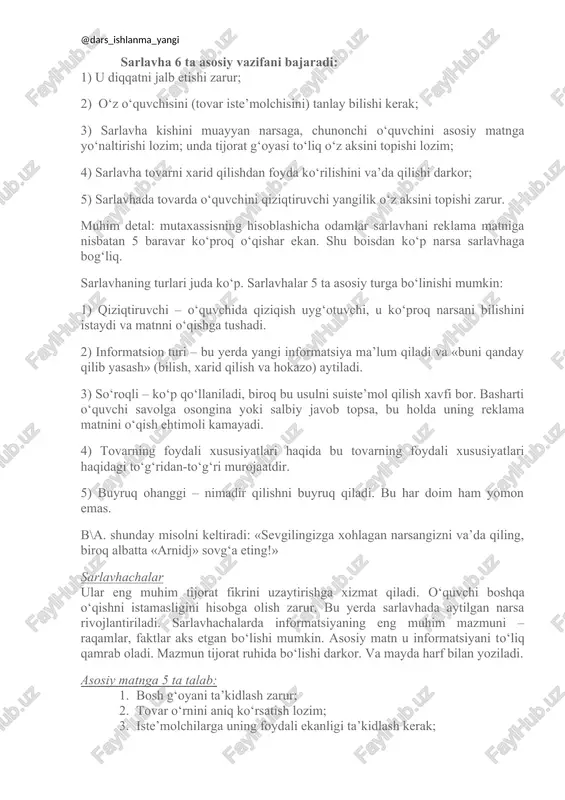 qiladi. o‘quvchi boshqa o‘qishni istamasligini hisobga olish zarur. bu yerda sarlavhada aytilgan narsa rivojlantiriladi. sarlavhachalarda informatsiyaning eng muhim mazmuni – raqamlar, faktlar aks etgan bo‘lishi mumkin. asosiy matn u informatsiyani to‘liq qamrab oladi. mazmun tijorat ruhida bo‘lishi darkor. va mayda harf bilan yoziladi. asosiy matnga 5 ta talab: 1. bosh g‘oyani ta’kidlash zarur; 2. tovar o‘rnini aniq ko‘rsatish lozim; 3. iste’molchilarga uning foydali ekanligi ta’kidlash kerak; 4. savdo markasining nomi ta’kidlanadi va mustahkamlanadi; 5. matn aniq va lo‘nda yoziladi; reklama matnini tuzishning keng targ‘iboti, qolgan uslublari quyidagilar: · faktlarni to‘g‘ridan-to‘g‘ri bayon etish, hikoya qilish; · o‘zini-o‘zi ta’riflash; · diolog-monologlar, illyustratsiyalarni qo‘shish; · original janr. to‘g‘ridan-to‘g‘ri bayon qilish sarlavhada va sarlavhachalarda aytilgan informatsiyani davom ettirish, tovar xususiyatlari ahamiyatiga qarab sanab o‘tiladi. hikoya qiluvchi matnda jamiki voqealar bayon etiladi, hikoyada biror muammo e’tiborga olinadi va uni yechish yo‘llari aytib o‘tiladi. o‘zini-o‘zi ta’riflashda ortiq darajada o‘zini maqtab yuborishga yo‘l qo‘ymaslik zarur. dialog-monolog uslubidagi …