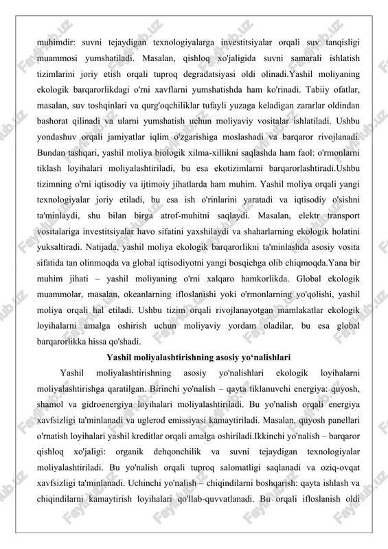 ari moliyalashtiriladi, bu esa ekotizimlarni barqarorlashtiradi.ushbu tizimning o'rni iqtisodiy va ijtimoiy jihatlarda ham muhim. yashil moliya orqali yangi texnologiyalar joriy etiladi, bu esa ish o'rinlarini yaratadi va iqtisodiy o'sishni ta'minlaydi, shu bilan birga atrof-muhitni saqlaydi. masalan, elektr transport vositalariga investitsiyalar havo sifatini yaxshilaydi va shaharlarning ekologik holatini yuksaltiradi. natijada, yashil moliya ekologik barqarorlikni ta'minlashda asosiy vosita sifatida tan olinmoqda va global iqtisodiyotni yangi bosqichga olib chiqmoqda.yana bir muhim jihati – yashil moliyaning o'rni xalqaro hamkorlikda. global ekologik muammolar, masalan, okeanlarning ifloslanishi yoki o'rmonlarning yo'qolishi, yashil moliya orqali hal etiladi. ushbu tizim orqali rivojlanayotgan mamlakatlar ekologik loyihalarni amalga oshirish uchun moliyaviy yordam oladilar, bu esa global barqarorlikka hissa qo'shadi. yashil moliyalashtirishning asosiy yo‘nalishlari yashil moliyalashtirishning asosiy yo'nalishlari ekologik loyihalarni moliyalashtirishga qaratilgan. birinchi yo'nalish – qayta tiklanuvchi energiya: quyosh, shamol va gidroenergiya loyihalari moliyalashtiriladi. bu yo'nalish orqali energiya xavfsizligi ta'minlanadi va uglerod emissiyasi kamaytiriladi. masalan, quyosh panellari o'rnatish loyihalari yashil kreditlar orqali …
