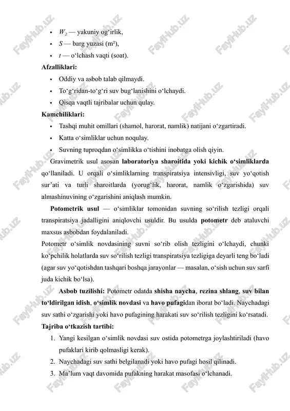tsiya farqini ko‘rsatishda juda foydali. a) psixrometrik usul: bu usulda o‘simlik atrofidagi havo namligi va harorat o‘lchanadi. psixrometr yordamida havo namligi pasayishi transpiratsiya intensivligini ko‘rsatadi. u meteorologik kuzatishlarda va issiqxonalarda keng qo‘llaniladi. b) stomatometrik usul: stomatometr yordamida bargdagi og‘izchalar soni, o‘lchami va ochilish darajasi aniqlanadi. bu ma’lumotlar transpiratsiya jadalligini bilvosita baholashga yordam beradi. c) infraqizil yoki elektron usullar: zamonaviy ilmiy tajribalarda transpiratsiya infraqizil gaz analizatorlari, elektron o‘lchov datchiklari yordamida aniqlanadi. ular real vaqt rejimida suv bug‘ining chiqish tezligini qayd etadi va aniqlik darajasi juda yuqori. usullarni taqqoslash va amaliy ahamiyati usul nomi o‘lchash turi afzalliklari kamchiliklari qo‘llanish sohasi gravimetrik to‘g‘ridan-to‘g‘ri oddiy, ishonchli katta o‘simliklarga noqulay laboratoriya potometrik bilvosita aniq, tezkor havo pufaklari ta’siri tajriba, o‘quv laboratoriyasi kobaltli qog‘oz vizual soddaligi, arzonligi sifatli baho beradi diagnostika, ta’lim psixrometrik bilvosita atrof-muhitni ham hisobga oladi murakkab hisoblash ekologiya, issiqxona stomatometrik bilvosita mikroskopik aniqlik ko‘p mehnat talab qiladi morfologik tahlil transpiratsiya jadalligini aniqlashda ishlatiladigan …