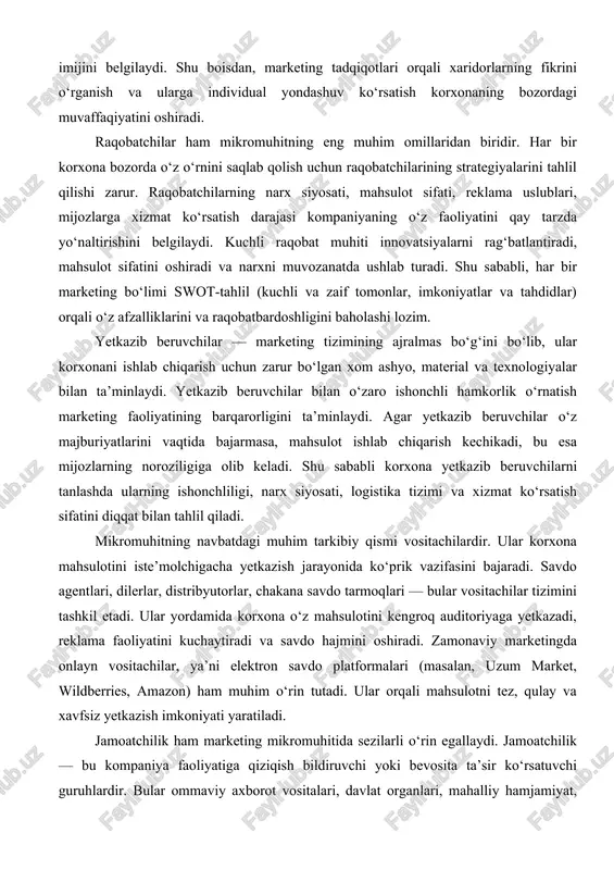 r majmuasidir. ichki muhitdagi resurslar, tashqi muhitdagi mijozlar, raqobatchilar, vositachilar, yetkazib beruvchilar va jamoatchilik o‘zaro bog‘liq tizimni tashkil etadi. ularning har biri marketing strategiyasi, mahsulot sifati va kompaniya obro‘siga ta’sir ko‘rsatadi. shuning uchun muvaffaqiyatli korxona har doim mikromuhit omillarini tahlil qiladi, ularning o‘zgarishiga moslashadi va raqobatbardosh ustunlikni saqlashga intiladi. maxsulot(xizmat)ning umumiy darajasi- bu firma amalga oshirishga intilgan faoliyat turini ancha kengrok ta’riflashdir. bular energiya, mebel, turar joy binolar va boshkalar bulishi mumkin. vazifalar kompaniyaning marketing soxasidagi ( ishlab chikarib yetkazib beruvchi, ulgurji savdo, chakana savdo) xolatini . shuningdek kompaniya kilmokchi bulgan xarakatni aniklab beradi. firma bitta fazifadan tashkari kuprogini amalga oshirish mumkin. faoliyatning xududiy chegaralari sifatida tuman, shaxar, viloyat, mamlakat, xalkaro bozor bulishi mumkin. mulk kurinishi- shaxsiy mulkdordan tartib korparatsiyalar mulkigacha bulishi mumkin. marketing tomonidan nazorat kilib buladigan omilar. bu maksadli bozorni tanlash, marketingni tashkil etish, marketing tuzilmasi va boshkarish kabi marketing elemetidir. bularni kuyidagi rasm orkali ifdalash mumkin. 2. …