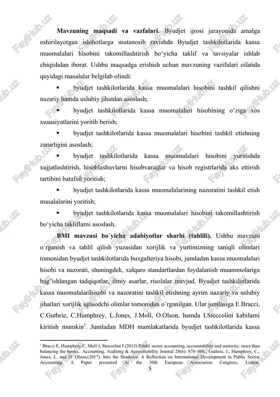 ubiy jihatdan asoslash; · byudjet tashkilotlarida kassa muomalalari hisobining o‘ziga xos xususiyatlarini yoritib berish; · byudjet tashkilotlarida kassa muomalalari hisobini tashkil etishning zarurligini asoslash; · byudjet tashkilotlarida kassa muomalalari hisobini yuritishda xujjatlashtirish, hisoblashuvlarni hisobvaraqlar va hisob registrlarida aks ettirish tartibini batafsil yoritish; · byudjet tashkilotlarida kassa muomalalarining nazoratini tashkil etish masalalarini yoritish; · byudjet tashkilotlarida kassa muomalalari hisobini takomillashtirish bo‘yicha takliflarni asoslash. bmi mavzusi bo`yicha adabiyotlar sharhi (tahlili). ushbu mavzuni o`rganish va tahlil qilish yuzasidan xorijlik va yurtimizning taniqli olimlari tomonidan byudjet tashkilotlarida buxgalteriya hisobi, jumladan kassa muomalalari hisobi va nazorati, shuningdek, xalqaro standartlardan foydalanish muammolariga bag’ishlangan tadqiqotlar, ilmiy asarlar, risolalar mavjud. byudjet tashkilotlarida kassa muomalalarihisobi va nazoratini tashkil etishning ayrim nazariy va uslubiy jihatlari xorijlik iqtisodchi olimlar tomonidan o’rganilgan. ular jumlasiga e.bracci, c.guthrie, c.humphrey, l.jones, j.moll, o.olson, hamda i.steccolini kabilarni kiritish mumkin[footnoteref:5]. jumladan mdh mamlakatlarida byudjet tashkilotlarida kassa muomalalari hisobini tashkil etish hamda yuritishning ayrim masalalari l.n.alexina, o.e.kachkova, e.v.melnikova, …