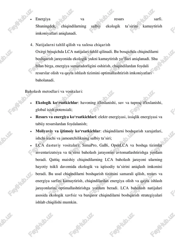 lash jarayonlarida ushbu metodologiyadan foydalanish rejalashtirilgan. lca natijalari chiqindilarni ajratish, qayta ishlash va energiyaga aylantirish tizimlarini yanada samarali qilishga yordam beradi. umuman olganda, lca chiqindilarni boshqarishning zamonaviy va barqaror usuli bo‘lib, chiqindilarning atrof-muhitga salbiy ta’sirini kamaytirish, energiya resurslarini tejash va ekologik xavfsiz boshqaruv tizimini yaratishda muhim vosita hisoblanadi. foydalanilgan adabiyotlar: 1. brundtland g. our common future. – oxford university press, 1987. 2. finnveden g., hauschild m. life cycle assessment of waste management systems. – journal of cleaner production, 2009. 3. qodirov s., mirzayev b. qattiq chiqindilarni boshqarish va qayta ishlash texnologiyalari. – toshkent: fan va texnologiya, 2019. 4. hasanov t., abdullayev d. chiqindilarni energiyaga aylantirish va biogaz texnologiyasi. – toshkent: tdtu nashriyoti, 2018. 5. o‘zbekiston respublikasi ekologiya va atrof-muhitni muhofaza qilish vazirligi rasmiy sayti — www.eco.gov.uz 6. unep. life cycle assessment: principles, practice and guidelines. – united nations environment programme, 2020. 7. simapro software manual, pré sustainability, 2021. 8. world …