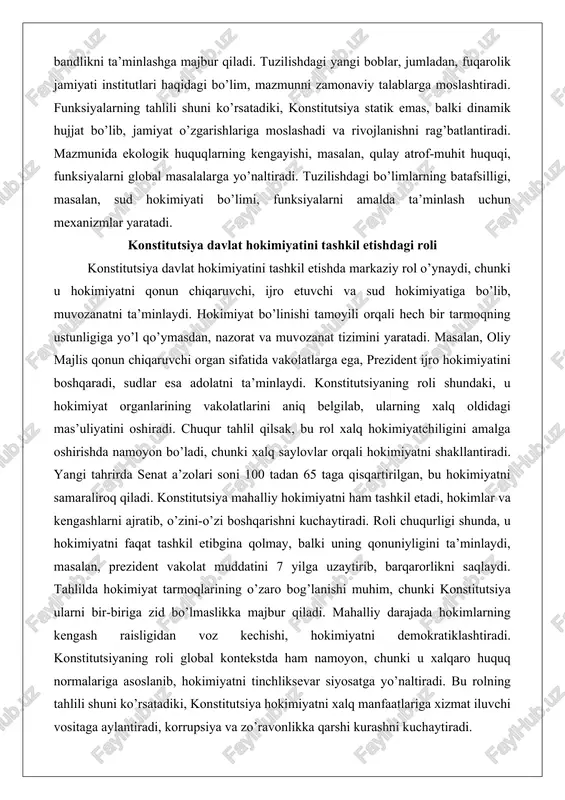 nizmlar yaratadi. konstitutsiya davlat hokimiyatini tashkil etishdagi roli konstitutsiya davlat hokimiyatini tashkil etishda markaziy rol o’ynaydi, chunki u hokimiyatni qonun chiqaruvchi, ijro etuvchi va sud hokimiyatiga bo’lib, muvozanatni ta’minlaydi. hokimiyat bo’linishi tamoyili orqali hech bir tarmoqning ustunligiga yo’l qo’ymasdan, nazorat va muvozanat tizimini yaratadi. masalan, oliy majlis qonun chiqaruvchi organ sifatida vakolatlarga ega, prezident ijro hokimiyatini boshqaradi, sudlar esa adolatni ta’minlaydi. konstitutsiyaning roli shundaki, u hokimiyat organlarining vakolatlarini aniq belgilab, ularning xalq oldidagi mas’uliyatini oshiradi. chuqur tahlil qilsak, bu rol xalq hokimiyatchiligini amalga oshirishda namoyon bo’ladi, chunki xalq saylovlar orqali hokimiyatni shakllantiradi. yangi tahrirda senat a’zolari soni 100 tadan 65 taga qisqartirilgan, bu hokimiyatni samaraliroq qiladi. konstitutsiya mahalliy hokimiyatni ham tashkil etadi, hokimlar va kengashlarni ajratib, o’zini-o’zi boshqarishni kuchaytiradi. roli chuqurligi shunda, u hokimiyatni faqat tashkil etibgina qolmay, balki uning qonuniyligini ta’minlaydi, masalan, prezident vakolat muddatini 7 yilga uzaytirib, barqarorlikni saqlaydi. tahlilda hokimiyat tarmoqlarining o’zaro bog’lanishi muhim, chunki konstitutsiya ularni …