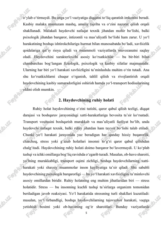 alarining oldini olish mumkin. 2. haydovchining ruhiy holati ruhiy holat haydovchining o‘zini tutishi, qaror qabul qilish tezligi, diqqat darajasi va boshqaruv jarayonidagi xatti-harakatlariga bevosita ta’sir ko‘rsatadi. transport vositasini boshqarish murakkab va mas’uliyatli faoliyat bo‘lib, unda haydovchi nafaqat texnik, balki ruhiy jihatdan ham tayyor bo‘lishi talab etiladi. chunki yo‘l harakati jarayonida yuz beradigan har qanday hissiy beqarorlik, charchoq, stress yoki g‘azab holatlari insonni to‘g‘ri qaror qabul qilishdan chalg‘itadi. haydovchining ruhiy holati doimo barqaror bo‘lavermaydi. u ko‘plab tashqi va ichki omillarga bog‘liq ravishda o‘zgarib turadi. masalan, ob-havo sharoiti, yo‘lning murakkabligi, transport oqimi zichligi, boshqa haydovchilarning xatti-harakati yoki shaxsiy muammolar inson kayfiyatiga ta’sir qiladi. shu sababli haydovchining psixologik barqarorligi — bu yo‘l harakati xavfsizligini ta’minlovchi asosiy omillardan biridir. ruhiy holatning eng muhim jihatlaridan biri — stress holatidir. stress — bu insonning kuchli tashqi ta’sirlarga organizm tomonidan beriladigan javob reaksiyasi. yo‘l harakatida stressning turli shakllari kuzatiladi: masalan, yo‘l tirbandligi, boshqa haydovchilarning tajovuzkor harakati, vaqtga …