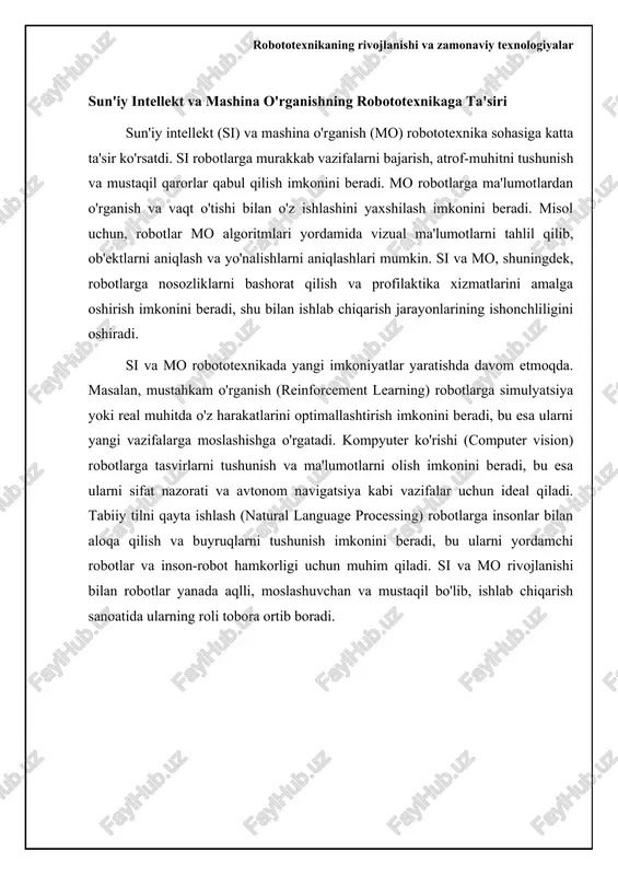mehnat bozoriga ham ta'sir ko'rsatadi. ko'plab takrorlanuvchi va jismoniy mehnat turlari robotlar tomonidan almashtirilishi mumkin, bu esa ishsizlikning oshishiga olib kelishi mumkin. xususan, avtomatlashtirish darajasi yuqori bo'lgan sohalarda (masalan, to'qimachilik, avtomobilsozlik) ish o'rinlarining qisqarishi kuzatiladi. shu bilan birga, robototexnika yangi ish o'rinlarini ham yaratadi, xususan, robotlarni dasturlash, texnik xizmat ko'rsatish va boshqarish sohalarida. bundan tashqari, yangi texnologiyalarni joriy etish malakali mutaxassislarga bo'lgan talabni oshiradi. shuning uchun, hukumatlar va ta'lim muassasalari ishchilarni yangi ko'nikmalarga o'rgatish va moslashtirish uchun investitsiyalar kiritishi kerak. robototexnikaning afzalliklari, kamchiliklari va iqtisodiy ta'siri robotlashtirishning kelajakdagi istiqbollari va tendentsiyalari robotlashtirishning kelajakdagi istiqbollari, asosan, sun’iy intellekt (si) va mashinali o’rganish texnologiyalarining rivojlanishi bilan bog’liq. kelgusi o’n yilliklarda biz yanada aqlli, moslashuvchan va avtonom robotlarni ko’rishimiz mumkin. masalan, si bilan integratsiyalashgan robotlar murakkab vazifalarni mustaqil ravishda bajarishga, ma’lumotlarni tahlil qilishga va qaror qabul qilishga qodir bo’ladi. shuningdek, robotlar faqatgina ishlab chiqarish bilan cheklanib qolmasdan, tibbiyot, ta’lim, qishloq xo’jaligi va xizmat …