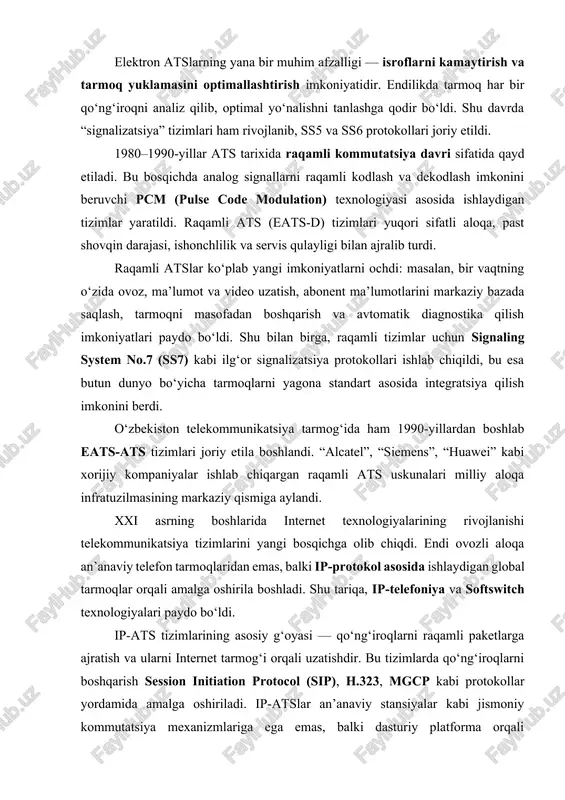 alarining rivojlanishi telekommunikatsiya tizimlarini yangi bosqichga olib chiqdi. endi ovozli aloqa an’anaviy telefon tarmoqlaridan emas, balki ip-protokol asosida ishlaydigan global tarmoqlar orqali amalga oshirila boshladi. shu tariqa, ip-telefoniya va softswitch texnologiyalari paydo bo‘ldi. ip-ats tizimlarining asosiy g‘oyasi — qo‘ng‘iroqlarni raqamli paketlarga ajratish va ularni internet tarmog‘i orqali uzatishdir. bu tizimlarda qo‘ng‘iroqlarni boshqarish session initiation protocol (sip), h.323, mgcp kabi protokollar yordamida amalga oshiriladi. ip-atslar an’anaviy stansiyalar kabi jismoniy kommutatsiya mexanizmlariga ega emas, balki dasturiy platforma orqali chaqiruvlarni boshqaradi. shu sababli, bu tizimlar “softswitch” (dasturiy kommutator) nomi bilan ataladi. softswitch texnologiyasi telekommunikatsiya tarmoqlarini soddalashtirdi, narxni pasaytirdi va xizmat ko‘rsatish jarayonini markazlashtirdi. endilikda birgina server tizimi minglab foydalanuvchi qo‘ng‘iroqlarini boshqarish, yo‘naltirish va qayd qilish imkoniga ega bo‘ldi. ip-telefoniya tizimlari nafaqat korporativ tarmoqlarda, balki davlat, ta’lim, sog‘liqni saqlash va transport sohalarida ham keng joriy etilmoqda. softswitch asosidagi ats tizimlari to‘rtta asosiy komponentdan iborat: 1. call agent (boshqaruv serveri) — qo‘ng‘iroqni boshqarish algoritmlarini bajaruvchi …