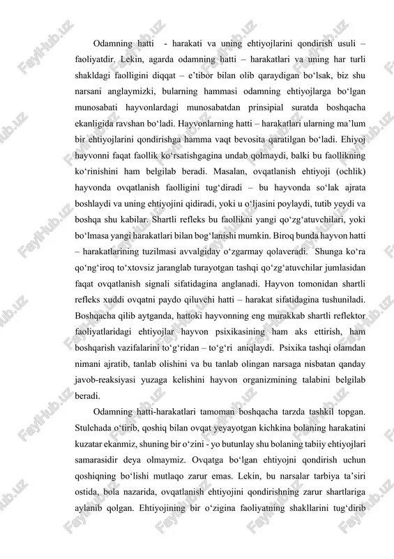 timoiy munosabatlar va ijtimoiy ishlab chiqarish tizimida organizm, individ va shaxs sifatida tarkib topishi, yashashi hamda taraqqiy etishini ta’minlaydi. odamning hatti - harakati va uning ehtiyojlarini qondirish usuli – faoliyatdir. lekin, agarda odamning hatti – harakatlari va uning har turli shakldagi faolligini diqqat – e’tibor bilan olib qaraydigan bo‘lsak, biz shu narsani anglaymizki, bularning hammasi odamning ehtiyojlarga bo‘lgan munosabati hayvonlardagi munosabatdan prinsipial suratda boshqacha ekanligida ravshan bo‘ladi. hayvonlarning hatti – harakatlari ularning ma’lum bir ehtiyojlarini qondirishga hamma vaqt bevosita qaratilgan bo‘ladi. ehiyoj hayvonni faqat faollik ko‘rsatishgagina undab qolmaydi, balki bu faollikning ko‘rinishini ham belgilab beradi. masalan, ovqatlanish ehtiyoji (ochlik) hayvonda ovqatlanish faolligini tug‘diradi – bu hayvonda so‘lak ajrata boshlaydi va uning ehtiyojini qidiradi, yoki u o‘ljasini poylaydi, tutib yeydi va boshqa shu kabilar. shartli refleks bu faollikni yangi qo‘zg‘atuvchilari, yoki bo‘lmasa yangi harakatlari bilan bog‘lanishi mumkin. biroq bunda hayvon hatti – harakatlarining tuzilmasi avvalgiday o‘zgarmay qolaveradi. shunga ko‘ra qo‘ng‘iroq to‘xtovsiz …