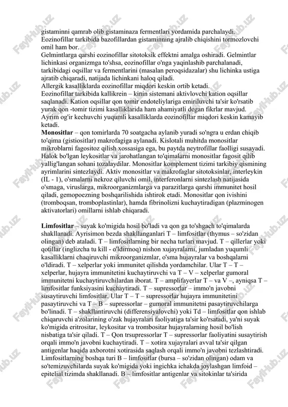 a, bu paytda neytrofillar faolligi susayadi. halok bo'lgan leykositlar va jarohatlangan to'qimalarni monositlar fagosit qilib yallig'langan sohani tozalaydilar. monositlar komplement tizimi tarkibiy qismining ayrimlarini sintezlaydi. aktiv monositlar va makrofaglar sitotoksinlar, interleykin (il - 1), o'smalarni nekroz qiluvchi omil, interferonlarni sintezlash natijasida o'smaga, viruslarga, mikroorganizmlarga va parazitlarga qarshi immunitet hosil qiladi, gemopoezning boshqarilishida ishtirok etadi. monositlar qon ivishini (tromboqsan, tromboplastinlar), hamda fibrinolizni kuchaytiradigan (plazminogen aktivatorlari) omillarni ishlab chiqaradi. limfositlar – suyak ko'migida hosil bo'ladi va qon ga to'shgach to'qimalarda shakllanadi. ayrisimon bezda shakllanganlari t – limfositlar (thymus – so'zidan olingan) deb ataladi. t – limfositlarning bir necha turlari mavjud. t – qillerlar yoki qotillar (inglizcha tu kill - o'ldirmoq) nishon xujayralarni, jumladan yuqumli kasalliklarni chaqiruvchi mikroorganizmlar, o'sma hujayralar va boshqalarni o'ldiradi. t – xelperlar yoki immunitet qilishda yordamchilar. ular t – t – xelperlar, hujayra immunitetini kuchaytiruvchi va t – v – xelperlar gumoral immunitetni kuchaytiruvchilardan iborat. t – amplifayerlar t …