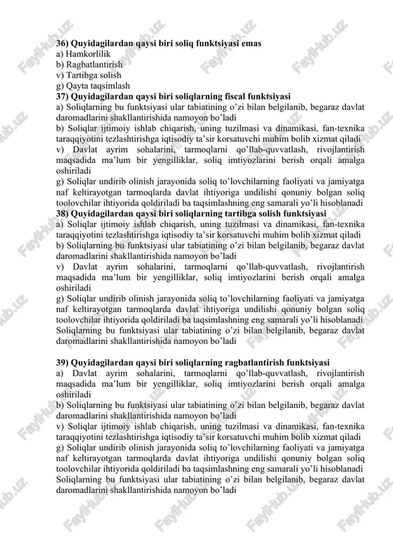 rini, tarmoqlarni qo’llab-quvvatlash, rivojlantirish maqsadida ma’lum bir yengilliklar, soliq imtiyozlarini berish orqali amalga oshiriladi g) soliqlar undirib olinish jarayonida soliq to’lovchilarning faoliyati va jamiyatga naf keltirayotgan tarmoqlarda davlat ihtiyoriga undilishi qonuniy bolgan soliq toolovchilar ihtiyorida qoldiriladi ba taqsimlashning eng samarali yo’li hisoblanadi soliqlarning bu funktsiyasi ular tabiatining o’zi bilan belgilanib, begaraz davlat daromadlarini shakllantirishida namoyon bo’ladi 39) quyidagilardan qaysi biri soliqlarning ragbatlantirish funktsiyasi a) davlat ayrim sohalarini, tarmoqlarni qo’llab-quvvatlash, rivojlantirish maqsadida ma’lum bir yengilliklar, soliq imtiyozlarini berish orqali amalga oshiriladi b) soliqlarning bu funktsiyasi ular tabiatining o’zi bilan belgilanib, begaraz davlat daromadlarini shakllantirishida namoyon bo’ladi v) soliqlar ijtimoiy ishlab chiqarish, uning tuzilmasi va dinamikasi, fan-texnika taraqqiyotini tezlashtirishga iqtisodiy ta’sir korsatuvchi muhim bolib xizmat qiladi g) soliqlar undirib olinish jarayonida soliq to’lovchilarning faoliyati va jamiyatga naf keltirayotgan tarmoqlarda davlat ihtiyoriga undilishi qonuniy bolgan soliq toolovchilar ihtiyorida qoldiriladi ba taqsimlashning eng samarali yo’li hisoblanadi soliqlarning bu funktsiyasi ular tabiatining o’zi bilan belgilanib, …
