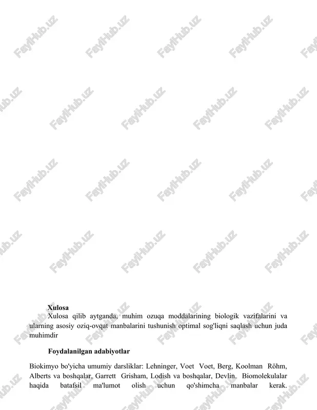 ib aytganda, muhim ozuqa moddalarining biologik vazifalarini va ularning asosiy oziq-ovqat manbalarini tushunish optimal sog'liqni saqlash uchun juda muhimdir foydalanilgan adabiyotlar biokimyo bo'yicha umumiy darsliklar: lehninger, voet voet, berg, koolman röhm, alberts va boshqalar, garrett grisham, lodish va boshqalar, devlin. biomolekulalar haqida batafsil ma'lumot olish uchun qo'shimcha manbalar kerak.