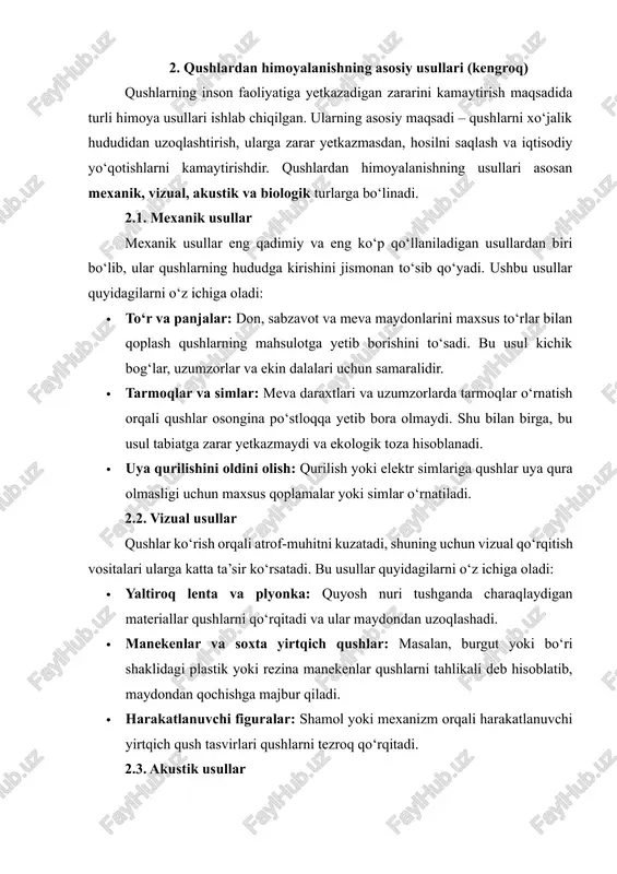 i. ular yirtqich qushlar yoki inson ovozini taqlid qilishi mumkin. · ultratovush qurilmalari: bu qurilmalar inson eshitmaydigan, lekin qushlarga noqulay tovushlar chiqaradi va ularni hududdan uzoqlashtiradi. 2.4. biologik usullar biologik usullar qushlarni tabiiy yo‘l bilan nazorat qilishga asoslangan. ular ekologik toza va uzoq muddatli samaradorlikka ega: · yirtqich qushlardan foydalanish: burgut, do‘nglik va boshqa yirtqich qushlar maydonlarga chiqariladi, bu esa zararkunandalarni tabiiy tarzda nazorat qiladi. · hayvonlar orqali nazorat: ba’zi hollarda mushuk yoki boshqa yirtqich hayvonlar orqali qushlarni maydondan uzoqlashtirish mumkin. 2.5. himoya choralari samaradorligini oshirish himoya usullari bir-biri bilan birlashtirilganda eng samarali natija beradi. masalan, mexanik to‘rlar bilan vizual va akustik usullarni birgalikda qo‘llash orqali qushlarning maydonga kirish imkoniyati sezilarli darajada kamayadi. shu bilan birga, ekologik xavfsizlikni saqlash muhimdir, ya’ni qushlarga jiddiy zarar yetkazmasdan ularni faqat qo‘rqitish va maydondan uzoqlashtirish tamoyiliga amal qilish lozim. 3. qushlardan himoyalanishda qo‘llaniladigan zamonaviy vositalar va texnologiyalar (matnli kengroq) zamonaviy texnologiyalar qushlardan himoyalanish sohasida …