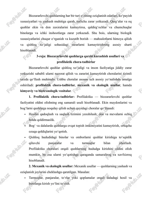 arar yetkazishi sababli ularni nazorat qilish va zararini kamaytirish choralarini tizimli tarzda qo‘llash muhimdir. ushbu choralar asosan uch asosiy yo‘nalishda amalga oshiriladi: profilaktik chora-tadbirlar, mexanik va ekologik usullar, hamda kimyoviy va biotexnologik vositalar. 1. profilaktik chora-tadbirlar: profilaktika — biozararlovchi qushlar faoliyatini oldini olishning eng samarali usuli hisoblanadi. ekin maydonlarini va bog‘larni qushlarga noqulay qilish uchun quyidagi choralar qo‘llanadi: · hosilni qadoqlash va saqlash tizimini yaxshilash; don va mevalarni ochiq holda qoldirmaslik. · bog‘ va dalalarda qushlarga ovqat topish imkoniyatini kamaytirish, ortiqcha ozuqa qoldiqlarini yo‘qotish. · qishloq hududidagi binolar va omborlarni qushlar kirishiga to‘sqinlik qiluvchi panjaralar va tarmoqlar bilan jihozlash. profilaktika choralari orqali qushlarning hududga kirishini oldini olish mumkin, bu esa ularni yo‘qotishga qaraganda samaraliroq va xavfsizroq hisoblanadi. 2. mexanik va ekologik usullar: mexanik usullar — qushlarning yashash va oziqlanish joylarini cheklashga qaratilgan. masalan: · tarmoqlar, panjaralar, to‘rlar yoki qoplamalar orqali daladagi hosil va binolarga kirish yo‘lini to‘sish. · qurilish va …