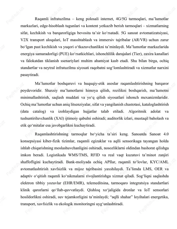 iy qabulni oshiradi; auditorlik izlari, mustaqil baholash va etik qo‘mitalar esa javobgarlikni kuchaytiradi. raqamlashtirishning tarmoqlar bo‘yicha ta’siri keng. sanoatda sanoat 4.0 konsepsiyasi kiber-fizik tizimlar, raqamli egizaklar va aqlli sensorikaga tayangan holda ishlab chiqarishning moslashuvchanligini oshiradi, nosozliklarni oldindan bashorat qilishga imkon beradi. logistikada wms/tms, rfid va real vaqt kuzatuvi ta’minot zanjiri shaffofligini kuchaytiradi. bank-moliyada ochiq apilar, raqamli to‘lovlar, kyc/aml avtomatlashtirish xavfsizlik va mijoz tajribasini yaxshilaydi. ta’limda lms, oer va adaptiv o‘qitish raqamli ko‘nikmalarni rivojlantirishga xizmat qiladi. sog‘liqni saqlashda elektron tibbiy yozuvlar (ehr/emr), telemeditsina, tarmoqaro integratsiya standartlari klinik qarorlarni qo‘llab-quvvatlaydi. qishloq xo‘jaligida dronlar va iot sensorlari hosildorlikni oshiradi, suv tejamkorligini ta’minlaydi; “aqlli shahar” loyihalari energetika, transport, xavfsizlik va ekologik monitoringni uyg‘unlashtiradi. natijadorlikni baholash uchun ko‘rsatkichlar tizimi zarur. ulanishning qamrovi va tezligi, onlayn xizmatlar ulushi, murojaatlar ko‘rib chiqish vaqti, foydalanuvchi qoniqishi, tizimning ishlash muddati (uptime), xavfsizlik hodisalari, ma’lumot sifati kabi operatsion indikatorlar muhim. iqtisodiy nuqtayi nazardan tco (egalik qilish umumiy qiymati)ni kamaytirish, roi …