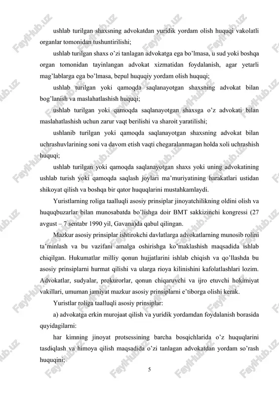 nizmini kafolatlash borasidagi majburiyatini; hukumatlar kambag’al va boshqa nochor odamlarga yuridik yordam ko’rsatish uchun zarur moliyaviy va boshqa zarur resurslarni ta’minlashi kerakligini, advokatlarning kasb birlashmalari yuridik yordam ko’rsatish borasida hukumat bilan hamkorlik qilishi lozimligini; asosiy erkinlik himoya qilishda, qonun bo’yicha advokatlarning ahamiyati va roli haqida, jamoatchilikni uning huquq va majburiyatlari haqida xabardor qilish maqsadida dasturlar ishlab chiqish hamda amalga oshirishga hukumat va advokatlarning kasbiy assotsiatsiyalari mas’ul ekanligini; b) jinoyatga oid odil sudlov sohasida maxsus kafolatlarni: hukumatning vakolatli organlar tomonidan har bir shaxsni u qamoqqa olingan, ushlangan yoki tyurmaga joylashtirilgan yoxud jinoyat sodir qilganlikda ayblanganda uning o’z tanloviga ko’ra advokat yordamidan foydalanish huquqi haqida xabardor qilinishini ta’minlash borasidagi majburiyatini; zarur mablag’lari bo’lmagan shaxslarni bepul yuridik yordam bilan ta’minlashni; hukumatning jinoyat sodir qilganlikda ayb e’lon qilinib yoki ayb e’lon qilinmasdan ushlab turilgan qamoqqa olingan yoki tyurmaga joylashtirilgan shaxslarga darhol, har holda ushlangan yoki qamoqqa olingan paytdan 48 soatdan kechiktirmasdan, advokat yordamidan foydalanish …