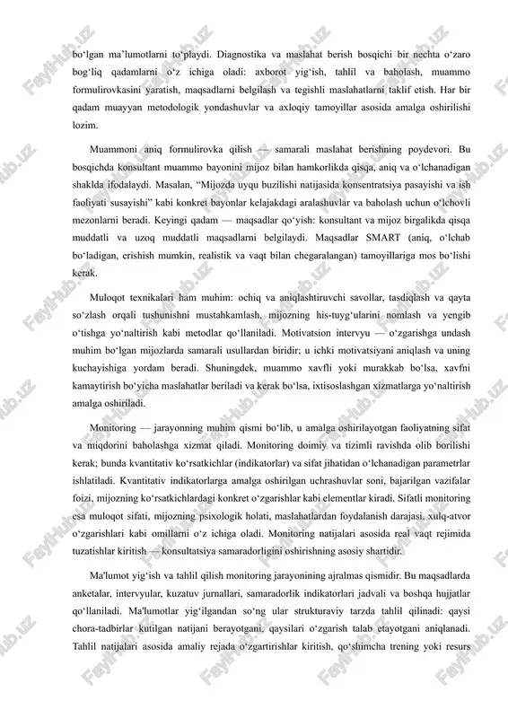 adi va zarur qo‘llanmalar tayyorlanadi. oxir‑oqibat, konsultatsiyaning amalga oshirilish rejasini — batafsil gidni ishlab chiqish zarur. unda bosqichma‑bosqich vazifalar, uchrashuvlar jadvali, axborot yig‘ish usullari, hisobot berish shakllari va baholash metodlari aks ettiriladi. rejani moslashtirish va tasdiqlash uchun mijoz bilan uchrashuv o‘tkazilib, kerakli o‘zgartishlar kiritiladi. shu tariqa, tayyorgarlik va rejalashtirish bosqichi konsultatsiyaning muvaffaqiyatli va samarali amalga oshishi uchun mustahkam asos yaratadi. konsultatsiya jarayonining eng muhim va markaziy bosqichlaridan biri — diagnostika va maslahat berish bosqichidir. bu bosqichda konsultant yoki maslahatchi mijozning muammosini aniq tushunish, uning asosiy sabablarini aniqlash, muammo strukturasi va og‘irligini baholash hamda mos keluvchi maslahat va aralashuv usullarini tanlash uchun zarur bo‘lgan ma’lumotlarni to‘playdi. diagnostika va maslahat berish bosqichi bir nechta o‘zaro bog‘liq qadamlarni o‘z ichiga oladi: axborot yig‘ish, tahlil va baholash, muammo formulirovkasini yaratish, maqsadlarni belgilash va tegishli maslahatlarni taklif etish. har bir qadam muayyan metodologik yondashuvlar va axloqiy tamoyillar asosida amalga oshirilishi lozim. muammoni aniq formulirovka qilish …