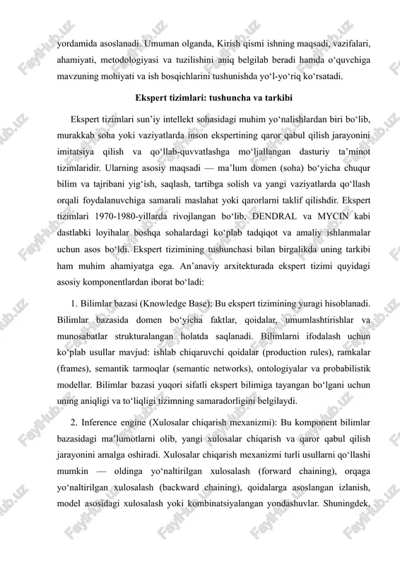 lar bazasida domen bo‘yicha faktlar, qoidalar, umumlashtirishlar va munosabatlar strukturalangan holatda saqlanadi. bilimlarni ifodalash uchun ko‘plab usullar mavjud: ishlab chiqaruvchi qoidalar (production rules), ramkalar (frames), semantik tarmoqlar (semantic networks), ontologiyalar va probabilistik modellar. bilimlar bazasi yuqori sifatli ekspert bilimiga tayangan bo‘lgani uchun uning aniqligi va to‘liqligi tizimning samaradorligini belgilaydi. 2. inference engine (xulosalar chiqarish mexanizmi): bu komponent bilimlar bazasidagi ma’lumotlarni olib, yangi xulosalar chiqarish va qaror qabul qilish jarayonini amalga oshiradi. xulosalar chiqarish mexanizmi turli usullarni qo‘llashi mumkin — oldinga yo‘naltirilgan xulosalash (forward chaining), orqaga yo‘naltirilgan xulosalash (backward chaining), qoidalarga asoslangan izlanish, model asosidagi xulosalash yoki kombinatsiyalangan yondashuvlar. shuningdek, noaniqlik bilan ishlash uchun ehtimollik, fuzzy-logika yoki bayes usullari integratsiya qilinadi. 3. ish yuritish xotirasi (working memory): bu qisqa muddatli ma’lumotlarni, foydalanuvchidan olingan so‘rovlar, interim xulosalar va xodimlar holatlarini saqlab turish uchun xizmat qiladi. ish yuritish xotirasi inference engine bilan yaqin hamkorlikda ishlaydi va qaror chiqarish jarayonida o‘zgarib turadigan ma’lumotlarni saqlaydi. …