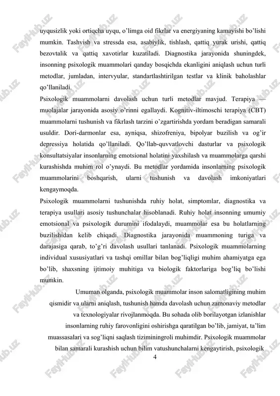 iga klinik intervyu, psixometrik testlar, observatsiya va biologik o‘lchovlar kiradi. klinik intervyu, insonning muammo tarixi, simptomlar va hayotiy sharoitlar haqida to‘liq ma'lumot olish uchun muhimdir. psixometrik testlar, masalan, mmpi, beck depressiya indeksi yoki state-trait anxiety inventory, insonning ruhiy holatini kvantitativ tarzda baholash imkonini beradi. observatsiya usuli esa, insonning kundalik faoliyatini va muayyan vaziyatlarda qanday reaktsiya berishini baholashda qo‘llaniladi. biologik o‘lchovlar, masalan, qon bosimi, yurak urishi yoki nevroimaging texnologiyalari, ruhiy muammolarning biologik asoslarini tushunishga yordam beradi. davolash usullari esa, psixologik muammolarning xususiyatlariga, shuningdek, tashxis jarayonida aniqlangan simptomlar va tashqi omillarga asoslanadi. keng ko‘p. kognitiv-behavioral terapiya (kbt), masalan, insonning fikrlash va xulq-atvorini tarqalgan usullardan biri psixoterapiya bo‘lib, uning turlari 5 o‘zgartirishga qaratilgan bo‘lib, depressiya va tashvish muammolarida keng qo‘llaniladi. psixodinamik terapiya, insonning ichki psixik jarayonlarini va o'tmish tajribalarini tahlil qilishga asoslangan bo‘lib, shizofreniya va bipolyar buzilish kabi murakkab holatlarda ishlatiladi. gruppali terapiya, o‘z navbatida, insonlarning ijtimoiy aloqalarini rivojlantirish va o‘zaro yordamni kuchaytirish …