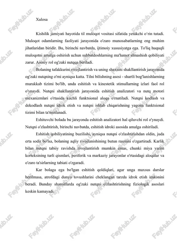 yati hayotida til muloqot vositasi sifatida yetakchi o‘rin tutadi. muloqot odamlarning faoliyati jarayonida o'zaro munosabatlarning eng muhim jihatlaridan biridir. bu, birinchi navbatda, ijtimoiy xususiyatga ega. to'liq huquqli muloqotni amalga oshirish uchun suhbatdoshlarning ma'lumot almashish qobiliyati zarur. asosiy rol og'zaki nutqqa beriladi. bolaning tafakkurini rivojlantirish va uning shaxsini shakllantirish jarayonida og'zaki nutqning o'rni ayniqsa katta. tilni bilishning asosi - shartli bog'lanishlarning murakkab tizimi bo'lib, unda eshitish va kinestetik stimullarning izlari faol rol o'ynaydi. nutqni shakllantirish jarayonida eshitish analizatori va nutq motori mexanizmlari o'rtasida kuchli funktsional aloqa o'rnatiladi. nutqni kodlash va dekodlash nutqni idrok etish va nutqni ishlab chiqarishning yagona funktsional tizimi bilan ta'minlanadi. eshituvchi bolada bu jarayonda eshitish analizatori hal qiluvchi rol o'ynaydi. nutqni o'zlashtirish, birinchi navbatda, eshitish idroki asosida amalga oshiriladi. eshitish qobiliyatining buzilishi, ayniqsa nutqni o'zlashtirishdan oldin, juda erta sodir bo'lsa, bolaning aqliy rivojlanishining butun rasmini o'zgartiradi. karlik bilan nutqni tabiiy ravishda rivojlantirish mumkin emas, chunki miya yarim korteksining …