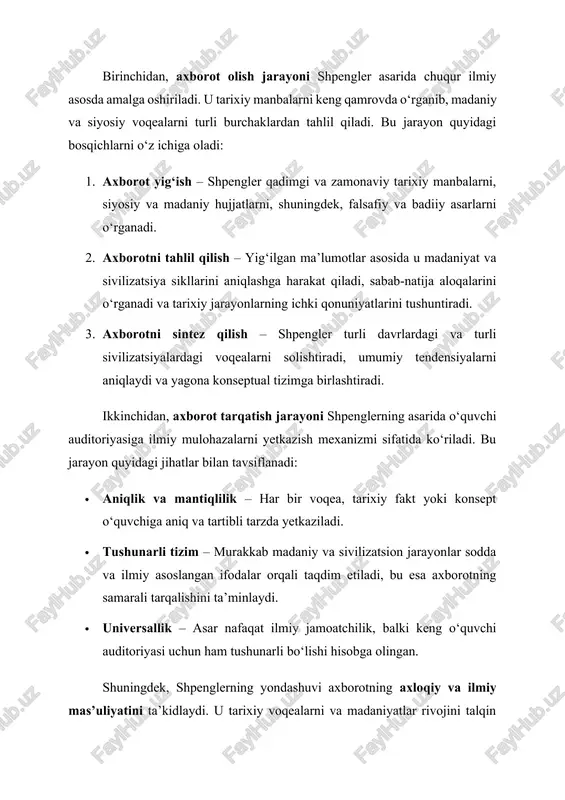 hu bilan, axborotning sifatli yig‘ilishi va tarqatilishi jarayoni nafaqat ilmiy ishonchlilikni, balki o‘quvchining to‘g‘ri xulosa chiqarishini ham ta’minlaydi. bugungi kunda shpengler asarini axborot tarqatish vositasi nuqtai nazaridan tahlil qilish uning modern kontekstda ham ahamiyatini ko‘rsatadi. asarda keltirilgan konsepsiyalar va tarixiy tahlillar zamonaviy jurnalistika, axborot tahlili va madaniyatshunoslikda axborot yig‘ish va yetkazish jarayonlarini o‘rganishda muhim metodologik manba sifatida ishlatiladi. shu nuqtai nazardan, shpenglerning ishlari nafaqat tarixiy, balki axborot ilm-fani nuqtai nazaridan ham katta ahamiyatga ega. asarning zamonaviylik va ilmiy ahamiyati osvald shpenglerning “yevropa quyoshining sönishi” asari nafaqat o‘z davrining tarixiy va madaniy jarayonlarini tahlil qiluvchi ilmiy manba, balki xxi asr kontekstida ham zamonaviy ilmiy va madaniy ahamiyatga ega. shpenglerning konsepsiyalari global madaniyatshunoslik, sivilizatsiya tarixi va ijtimoiy fanlar uchun fundamental nazariy asos yaratadi. asarda taqdim etilgan madaniyatlarning tabiiy sikli, sivilizatsiyalar rivoji va so‘nishi haqidagi mulohazalar zamonaviy dunyoda yuzaga kelayotgan madaniy transformatsiyalarni tushunishda muhim manba bo‘lib xizmat qiladi. birinchidan, asarning zamonaviy ahamiyati shundaki, …