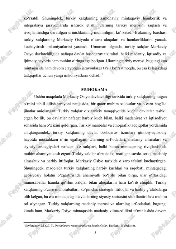 sida o‘zaro raqobat va ittifoqlarni shakllantirishda muhim rol o‘ynadi. ularning harbiy g‘alabalari va geografik imkoniyatlari, mamlakatlarning siyosiy xaritasini o‘zgartirishda ta'sir ko‘rsatdi. shuningdek, turkiy xalqlarning zamonaviy mintaqaviy hamkorlik va integratsiya jarayonlarida ishtirok etishi, ularning tarixiy merosini saqlash va rivojlantirishga qaratilgan urinishlarining muhimligini ko‘rsatadi. bularning barchasi turkiy xalqlarning markaziy osiyoda o‘zaro aloqalari va hamkorliklarini yanada kuchaytirish imkoniyatlarini yaratadi. umuman olganda, turkiy xalqlar markaziy osiyo davlatchiligida nafaqat davlat boshqaruv tizimlari, balki madaniy, iqtisodiy va ijtimoiy hayotda ham muhim o‘ringa ega bo‘lgan. ularning tarixiy merosi, bugungi kun mintaqasida ham davom etayotgan jarayonlarga ta'sir ko‘rsatmoqda, bu esa kelajakdagi tadqiqotlar uchun yangi imkoniyatlarni ochadi.[footnoteref:5] [5: sayfutdinov, m. (2019). davlatlararo munosabatlar va hamkorliklar. tashkent: o‘zbekiston. ] muhokama ushbu maqolada markaziy osiyo davlatchiligi tarixida turkiy xalqlarning tutgan o‘rnini tahlil qilish jarayoni natijasida, bir qator muhim xulosalar va o‘zaro bog‘liq jihatlar aniqlangan. turkiy xalqlar o‘z tarixiy taraqqiyotida kuchli davlatlar tashkil etgan bo‘lib, bu davlatlar nafaqat harbiy kuch bilan, balki …