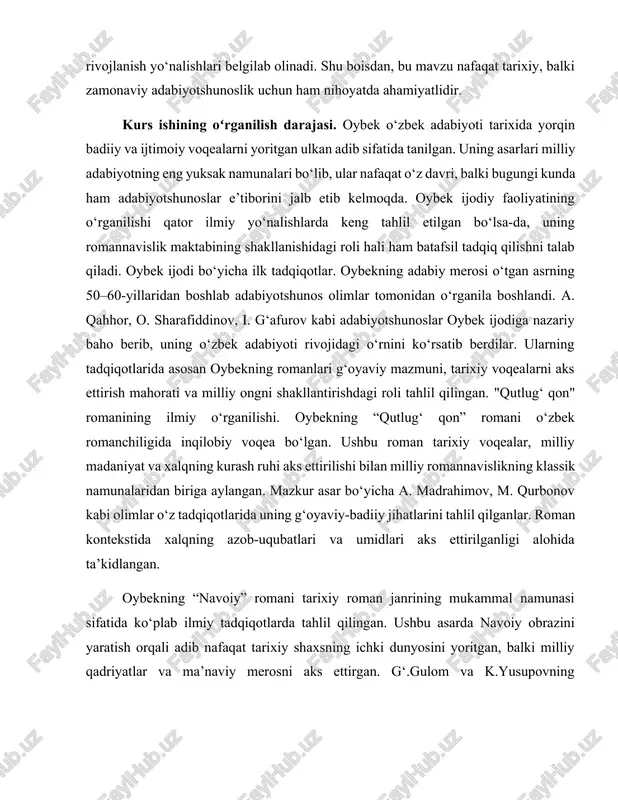 izlanishlar o‘zbek romanchiligining rivojlanish tarixi va istiqbolini chuqurroq tushunishga xizmat qiladi. kurs ishining obyekti. mazkur kurs ishining obyekti sifatida o‘zbek romannavislik maktabining shakllanish jarayonida oybekning nasriy ijodi tanlanadi. oybekning ijodi, xususan, uning "qutlug‘ qon", "navoiy" kabi romanlari o‘zbek adabiyoti tarixida yangi bosqichni boshlab bergan bo‘lib, ularning tahlili o‘zbek romanchiligini nazariy va amaliy jihatdan o‘rganishga imkon beradi. oybek asarlari o‘zbek xalqining ijtimoiy, tarixiy va madaniy hayotini aks ettirib, milliy o‘zlikni anglash va badiiy tafakkurning rivojlanishida muhim rol o‘ynagan. shu sababli kurs ishining obyekti sifatida: kurs ishining obyekti sifatida oybekning nasriy ijodini tanlashning ahamiyati shundaki, uning ijodi o‘zbek romannavislik maktabining shakllanishini mukammal o‘rganishga asos yaratadi. shu orqali nafaqat oybek ijodining badiiy o‘ziga xosliklari, balki milliy romanchilikning nazariy va amaliy tamoyillari ham tahlil qilinadi. bu esa o‘z navbatida o‘zbek adabiyotining boy tarixiy merosini anglash va zamonaviy adabiyotshunoslikda qo‘llashga zamin yaratadi. kurs ishining predmeti. mazkur kurs ishining predmeti sifatida oybekning nasriy asarlarida o‘zbek romannavislik …