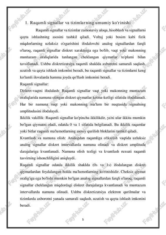 oyihalash, tahlil qilish va joriy qilish bilan shug'ullanadigan muhandislar va texnologlar uchun juda muhimdir. raqamli signallarni qayta ishlash tamoyillari va usullarini o'zlashtirish raqamli asrda innovatsiyalar va taraqqiyotni boshqaradigan ilg'or texnologiyalarni ishlab chiqish imkonini beradi. raqamli tizimlar: qayta ishlash va manipulyatsiya: raqamli tizimlar dasturiy ta'minot, proshivka yoki apparatda amalga oshirilgan algoritmlar yordamida raqamli signallarni qayta ishlaydi. ushbu algoritmlar filtrlash, modulyatsiya, demodulyatsiya, siqish, shifrlash va xatolarni tuzatish kabi turli operatsiyalarni bajaradi. komponentlar: raqamli tizimlar protsessorlar, xotira bloklari, kirish/chiqarish interfeyslari va periferik qurilmalarni o'z ichiga olgan turli komponentlardan iborat. ushbu komponentlar algoritmlarni bajarish, ma'lumotlarni saqlash va tashqi muhit bilan o'zaro ta'sir qilish uchun birgalikda ishlaydi. haqiqiy vaqt cheklovlari: ko'pgina raqamli tizimlar o'z vaqtida ishlov berish va javob berish juda muhim bo'lgan real vaqt muhitida ishlaydi. haqiqiy vaqtda raqamli tizimlar to'g'ri va bashorat qilinadigan xatti-harakatlarni ta'minlash uchun qat'iy vaqt cheklovlariga javob berishi kerak. raqamli signallar va tizimlarning afzalliklari: barqarorlik: raqamli signallar analog signallarga nisbatan …