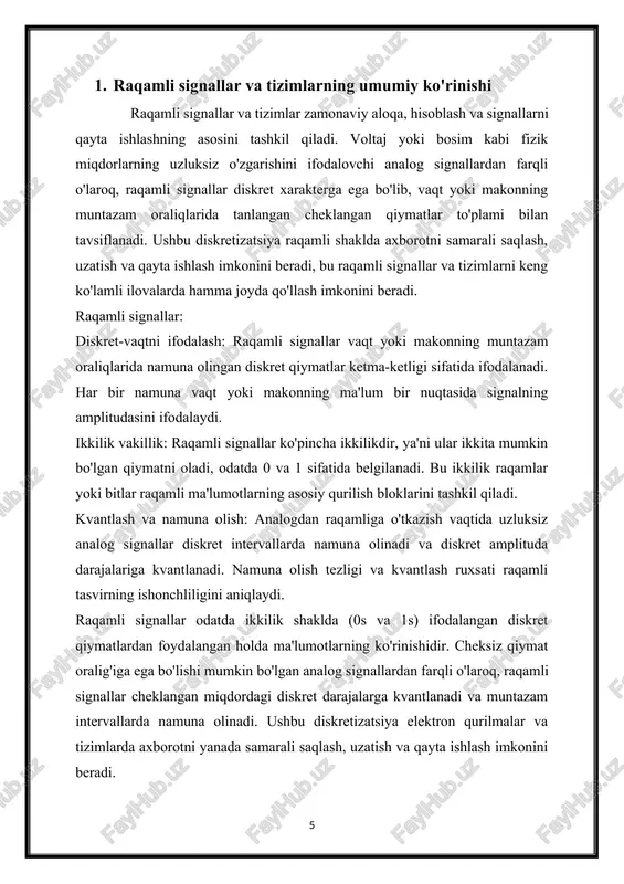 lil qilish va joriy qilish bilan shug'ullanadigan muhandislar va texnologlar uchun juda muhimdir. raqamli signallarni qayta ishlash tamoyillari va usullarini o'zlashtirish raqamli asrda innovatsiyalar va taraqqiyotni boshqaradigan ilg'or texnologiyalarni ishlab chiqish imkonini beradi. raqamli tizimlar: qayta ishlash va manipulyatsiya: raqamli tizimlar dasturiy ta'minot, proshivka yoki apparatda amalga oshirilgan algoritmlar yordamida raqamli signallarni qayta ishlaydi. ushbu algoritmlar filtrlash, modulyatsiya, demodulyatsiya, siqish, shifrlash va xatolarni tuzatish kabi turli operatsiyalarni bajaradi. komponentlar: raqamli tizimlar protsessorlar, xotira bloklari, kirish/chiqarish interfeyslari va periferik qurilmalarni o'z ichiga olgan turli komponentlardan iborat. ushbu komponentlar algoritmlarni bajarish, ma'lumotlarni saqlash va tashqi muhit bilan o'zaro ta'sir qilish uchun birgalikda ishlaydi. haqiqiy vaqt cheklovlari: ko'pgina raqamli tizimlar o'z vaqtida ishlov berish va javob berish juda muhim bo'lgan real vaqt muhitida ishlaydi. haqiqiy vaqtda raqamli tizimlar to'g'ri va bashorat qilinadigan xatti-harakatlarni ta'minlash uchun qat'iy vaqt cheklovlariga javob berishi kerak. raqamli signallar va tizimlarning afzalliklari: barqarorlik: raqamli signallar analog signallarga nisbatan shovqin, …