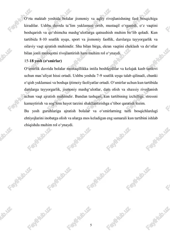 dam olish)  ovqatlanish: kuniga 4-5 mahal  o‘yin va dam olish: 2-3 soat (konstruktiv o‘yinlar, kitob o‘qish, oilaviy dam olish)  o‘qish va mashg‘ulotlar: 3-4 soat (maktab darslari, uy vazifalari, qo‘shimcha mashg‘ulotlar)  sport va jismoniy faollik: kamida 1 soat (futbol, suzish, jismoniy mashqlar)  texnologiya: kuniga 1 soatgacha (nazorat ostida ta’lim yoki o‘yin dasturlari) 11-14 yosh (o‘rta maktab o‘quvchilari) bu yoshda o‘quv yuklamasi ortib, mustaqil ta’lim va jismoniy faollik muhim ahamiyatga ega bo‘ladi.  uxlash va uyg‘onish: 8-10 soat  ovqatlanish: kuniga 3-4 mahal  o‘yin va dam olish: 2 soat (do‘stlar bilan muloqot, ijodiy mashg‘ulotlar)  o‘qish va mashg‘ulotlar: 4-5 soat (maktab darslari, qo‘shimcha kurslar, kitob o‘qish) 8  sport va jismoniy faollik: kuniga kamida 1 soat (sport seksiyalari, yugurish, jismoniy mashqlar)  texnologiya: kuniga 1,5-2 soat (ta’lim va o‘yin maqsadida) 15-18 yosh (o‘smirlar) o‘smirlar uchun kun tartibi ta’lim, mustaqillik va sog‘lom hayot tarzini shakllantirishga asoslanishi kerak. …