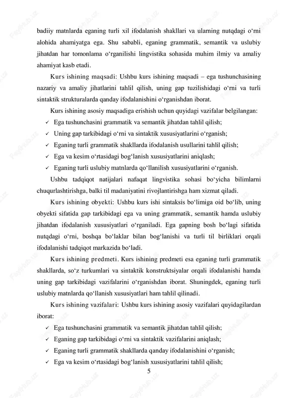 ‘rtasidagi bog‘lanish xususiyatlarini tahlil qilish; 6  eganing turli uslubiy matnlarda (badiiy, ilmiy, rasmiy va og‘zaki nutq) qanday qo‘llanilishini o‘rganish;  tilshunoslik tadqiqotlarida ega bilan bog‘liq nazariy qarashlarni tahlil qilish va umumlashtirish. kurs ishining nazariy ahamiyati: ushbu kurs ishining nazariy ahamiyati shundaki, u tilshunoslikda gapning asosiy bo‘laklarini, xususan, eganing grammatik va semantik xususiyatlarini chuqurroq o‘rganishga xizmat qiladi. tadqiqot davomida olingan natijalar tilshunoslikning sintaksis sohasi bo‘yicha bilimlarni kengaytirishga yordam beradi. shuningdek, kurs ishi natijalari tilshunoslik nazariyasi bo‘yicha ilmiy izlanishlar olib borayotgan tadqiqotchilar, talabalarning bilim va ko‘nikmalarini shakllantirishda, hamda kelajakda ega bilan bog‘liq qo‘shimcha tadqiqotlarni olib borishda muhim nazariy asos bo‘lib xizmat qiladi.3 kurs ishining tuzilmasi: tadqiqot quyidagi bo‘limlardan iborat: uchta bob , 9 ta bo‘lim , xulosa , foydalanilgan adabiyotlar va foydalanilgan saytlardan iborat. 3 o‘zbekiston respublikasi prezidenti (2020). "o‘zbekiston respublikasida yuqori malakali pedagogik kadrlarni tayyorlash va ularga ta'lim berish tizimini takomillashtirishga doir qaror". tashkent: o‘zbekiston respublikasi prezidenti. 7 i bob. …