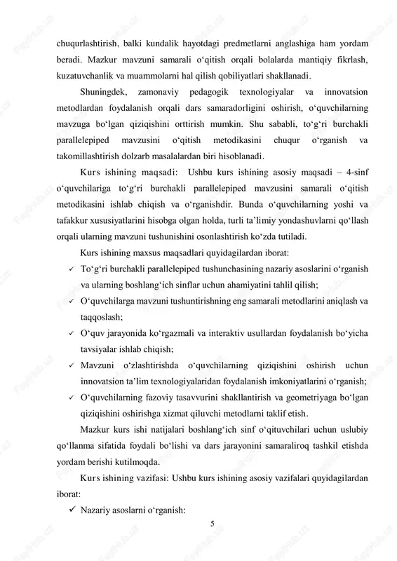 mavzuni o‘zlashtirishini chuqurlashtirish.  innovatsion metodlarni qo‘llash:  steam yondashuvi va muammoli ta’lim metodlarini joriy etish orqali o‘quvchilarning ijodiy fikrlashini rivojlantirish.  zamonaviy axborot texnologiyalaridan foydalanib, mavzuni o‘qitishda interaktiv muhit yaratish.  o‘quvchilar bilimini baholash va mustahkamlash:  mavzu bo‘yicha testlar, amaliy topshiriqlar va refleksiya usullarini ishlab chiqish. ushbu vazifalar to‘g‘ri burchakli parallelepiped mavzusini o‘qitishda innovatsion yondashuvlar orqali o‘quvchilarning bilim, ko‘nikma va malakalarini rivojlantirishga xizmat qiladi.2 2 o‘zbekiston respublikasi xalq ta’limi vazirligi. "4-sinf matematika darsligi". – toshkent: o‘zbekiston milliy ensiklopediyasi, 2021. (56-78-betlar) 7 i bob. to‘g‘ri burchakli parallelepiped tushunchasi 1.1. kundalik hayotdagi ahamiyati geometriyada to‘g‘ri burchakli parallelepiped uch o‘lchovli jismlardan biri bo‘lib, uning barcha burchaklari to‘g‘ri burchak hosil qiladi. ushbu shakl olti qirraga ega bo‘lib, har bir qirrasi to‘g‘ri to‘rtburchak shaklida bo‘ladi. uch o‘lchov – uzunlik, kenglik va balandlik – to‘g‘ri burchakli parallelepipedning asosiy o‘lchovlari hisoblanadi. matematik jihatdan, to‘g‘ri burchakli parallelepipedni quyidagi elementlar bilan tavsiflash mumkin: to‘g‘ri burchakli parallelepiped turli …