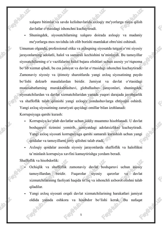 ilgan javobgarlikni tushunib, jamiyatdagi axloqiy qadriyatlarni saqlash va rivojlantirish uchun o‘rnak bo‘lishlari lozim. · axloqiy yetakchilik davlat xizmatchilarining boshqaruvdagi rolini yanada muhim va obro‘li qilishga yordam beradi. yangi axloq siyosatining zaruriyati zamonaviy jamiyatning ijtimoiy va siyosiy talablarining o‘zgarishi, xalqaro munosabatlardagi yangi qoidalar va davlat boshqaruvi tizimidagi islohotlar bilan bog‘liq. ushbu siyosat orqali siyosatchilar va davlat xizmatchilarining faoliyati yangi axloqiy tamoyillarga asoslanadi, bu esa davlat boshqaruvi tizimini yanada samarali, shaffof va adolatli qiladi. 1. siyosatda professional etika tushunchasi professional etika — bu davlat xizmatchilari va siyosatchilarning o‘z kasbiy faoliyatida amal qilishi lozim bo‘lgan axloqiy me’yorlar va tamoyillar yig‘indisidir. siyosatda professional etika insonlarning siyosiy jarayonlarda, davlat boshqaruvida va qarorlar qabul qilishda qanday xulq-atvor ko‘rsatishlari kerakligini belgilaydi. ushbu tushuncha siyosiy faoliyatda halollik, adolat, mas'uliyat va xalq manfaatini ustuvor qo‘yishni ta’minlashga qaratilgan. professional etikaning siyosatda tutgan o‘rni jamiyatda siyosiy jarayonlarni axloqiy me’yorlarga asoslangan holda boshqarishni, siyosatchilar va davlat xizmatchilari faoliyatini tartibga solishni ta’minlash bilan …