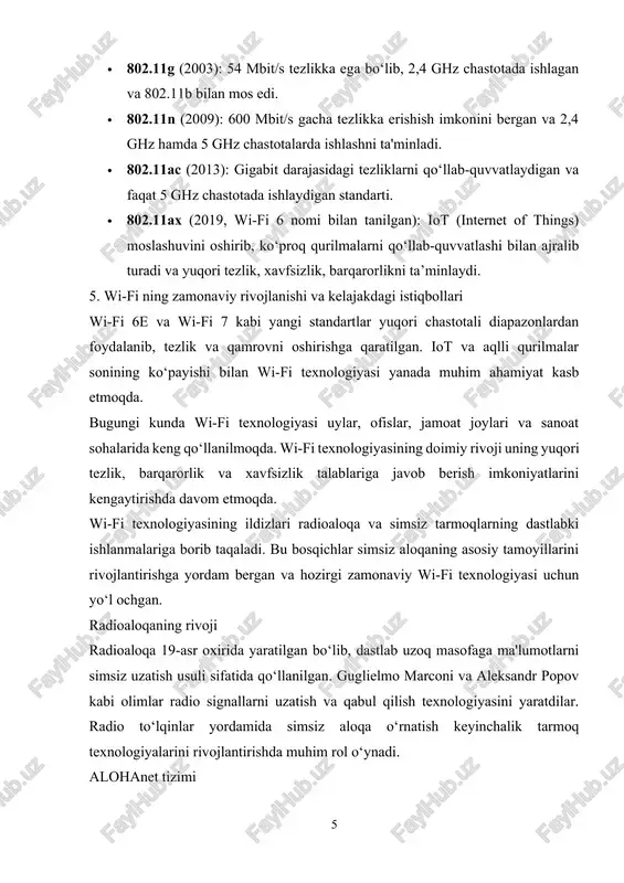 di. ieee 802 loyihasining boshlanishi 1980-yillarning oxirida ieee (institute of electrical and electronics engineers) tomonidan simsiz aloqani tartibga solish va standartlashtirish ishlari boshlandi. bu loyiha ieee 802 nomi bilan mashhur bo'lib, unda simli va simsiz tarmoqlarning ishlash qoidalari belgilandi. ieee 802 loyihasining muhim qismi sifatida 802.11 nomli alohida standartni ishlab chiqish ishlari boshlandi. bu standart simsiz lokal tarmoqlar uchun belgilangan bo'lib, uning asosida keyinchalik wi-fi texnologiyasi yaratildi. dastlabki bosqichlarda radioaloqa va alohanet kabi tizimlar simsiz tarmoq texnologiyasining poydevorini yaratdi. ushbu texnologiyalarning rivoji keyinchalik wi-fi ning rivojlanishi va ommalashishiga katta ta’sir ko‘rsatdi. 1.2. wi-fi standarti: ieee 802.11 ning yaratilishi va rivojlanishi wi-fi texnologiyasining asosini tashkil etuvchi ieee 802.11 standarti 1997-yilda tashkil etilgan va simsiz lokal tarmoqlar (wlan) uchun birinchi umumiy texnologik bazani yaratdi. ieee 802.11 standarti wi-fi tizimlarining ishlash prinsiplarini belgilab berdi va bu uning keyinchalik ommalashishida muhim ahamiyatga ega bo‘ldi. ushbu bo‘limda ieee 802.11 standarti va uning rivojlanishining asosiy bosqichlari …