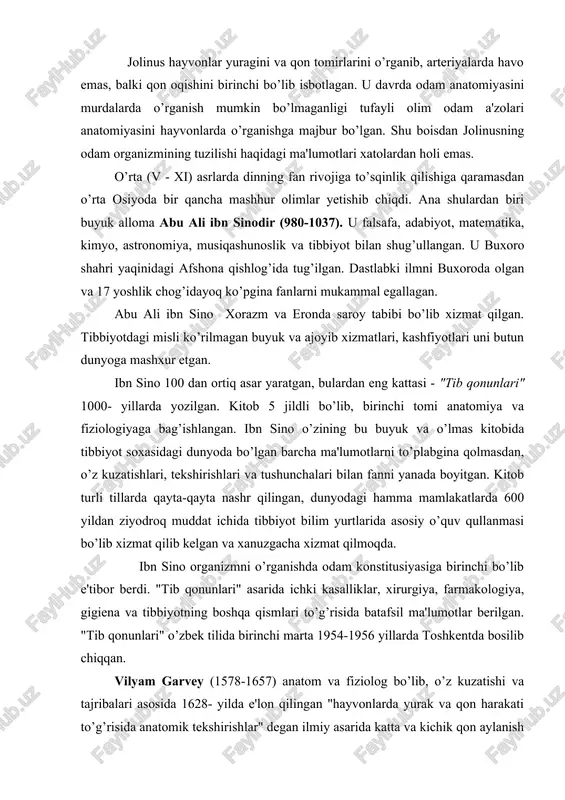 k tekshirishlar" degan ilmiy asarida katta va kichik qon aylanish sistemalarini tarixda birinchi marta ilmiy ravishda isbotlab bergan. garvey qonni arteriyadan venaga ko’zga ko’rinmaydigan mayda tomirchalar orqali o’tadi, deb taxmin qilgan. leonardo da vinchi (1452-1519) uyg’onish davrining buyuk allomasi, italiyalik rassom, matematik, injener va faylasufdir. odam portretlarini to’g’ri chizish maqsadida 30 dan ortiq murdani kesib o’rgangan va a'zolar rasmini chizib chiqqan. u dunyoda birinchi bo’lib muskullarning ishlash dinamikasini o’rganib, shu bilan plastik anatomiyaga asos solgan. andrey vezaliy (1514-1564) venesiya dorilfununida anatomiya professori bo’lib ishladi. u juda ko’p murdalarni kesib o’rgandi, hayvonlarda tajriba o’tqazdi. shular asosida 1538 yili "anatomiya jadvallari" atlasini va "odam tanasining tuzilishi to’g’risidagi etti kitob" ni yozdi. vezaliyning anatomiya soxasidagi asarlariga i.p. pavlov "vezaliyning asari insoniyatning yangi tarixdagi qadimiy mualliflarni takrorlamaydigan mustaqil tadqiqotdir, bu kitob odam anatomiyasidan aql-idrokka tayanadigan birinchi asardir",- deb baxo bergan. n.i. pirogov (1810-1881) rus xarbiy-dala jarroxligining asoschisi va topograf anatomidir. u odam organizmidagi a'zolarni …