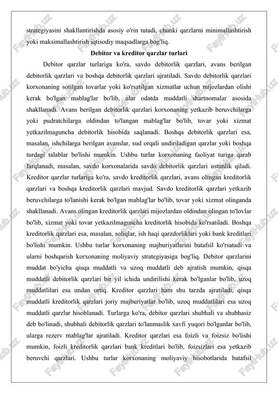 bitorlik qarzlari esa, masalan, ishchilarga berilgan avanslar, sud orqali undiriladigan qarzlar yoki boshqa turdagi talablar bo'lishi mumkin. ushbu turlar korxonaning faoliyat turiga qarab farqlanadi, masalan, savdo korxonalarida savdo debitorlik qarzlari ustunlik qiladi. kreditor qarzlar turlariga ko'ra, savdo kreditorlik qarzlari, avans olingan kreditorlik qarzlari va boshqa kreditorlik qarzlari mavjud. savdo kreditorlik qarzlari yetkazib beruvchilarga to'lanishi kerak bo'lgan mablag'lar bo'lib, tovar yoki xizmat olinganda shakllanadi. avans olingan kreditorlik qarzlari mijozlardan oldindan olingan to'lovlar bo'lib, xizmat yoki tovar yetkazilmaguncha kreditorlik hisobida ko'rsatiladi. boshqa kreditorlik qarzlari esa, masalan, soliqlar, ish haqi qarzdorliklari yoki bank kreditlari bo'lishi mumkin. ushbu turlar korxonaning majburiyatlarini batafsil ko'rsatadi va ularni boshqarish korxonaning moliyaviy strategiyasiga bog'liq. debitor qarzlarini muddat bo'yicha qisqa muddatli va uzoq muddatli deb ajratish mumkin, qisqa muddatli debitorlik qarzlari bir yil ichida undirilishi kerak bo'lganlar bo'lib, uzoq muddatlilari esa undan ortiq. kreditor qarzlari ham shu tarzda ajratiladi, qisqa muddatli kreditorlik qarzlari joriy majburiyatlar bo'lib, uzoq muddatlilari esa …