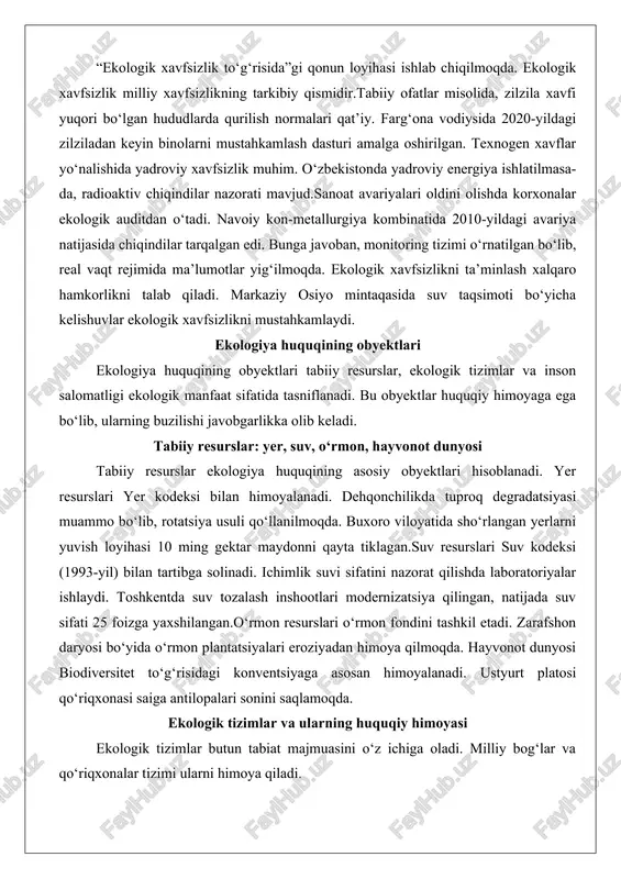bu obyektlar huquqiy himoyaga ega bo‘lib, ularning buzilishi javobgarlikka olib keladi. tabiiy resurslar: yer, suv, o‘rmon, hayvonot dunyosi tabiiy resurslar ekologiya huquqining asosiy obyektlari hisoblanadi. yer resurslari yer kodeksi bilan himoyalanadi. dehqonchilikda tuproq degradatsiyasi muammo bo‘lib, rotatsiya usuli qo‘llanilmoqda. buxoro viloyatida sho‘rlangan yerlarni yuvish loyihasi 10 ming gektar maydonni qayta tiklagan.suv resurslari suv kodeksi (1993-yil) bilan tartibga solinadi. ichimlik suvi sifatini nazorat qilishda laboratoriyalar ishlaydi. toshkentda suv tozalash inshootlari modernizatsiya qilingan, natijada suv sifati 25 foizga yaxshilangan.o‘rmon resurslari o‘rmon fondini tashkil etadi. zarafshon daryosi bo‘yida o‘rmon plantatsiyalari eroziyadan himoya qilmoqda. hayvonot dunyosi biodiversitet to‘g‘risidagi konventsiyaga asosan himoyalanadi. ustyurt platosi qo‘riqxonasi saiga antilopalari sonini saqlamoqda. ekologik tizimlar va ularning huquqiy himoyasi ekologik tizimlar butun tabiat majmuasini o‘z ichiga oladi. milliy bog‘lar va qo‘riqxonalar tizimi ularni himoya qiladi. zaamin milliy bog‘i florasi va faunasi boy bo‘lib, turizm rivojlanmoqda. ekologik tizimlarning huquqiy himoyasi “maxsus muhofaza etiladigan tabiiy hududlar to‘g‘risida”gi qonun (2004-yil) bilan ta’minlanadi.dengiz …