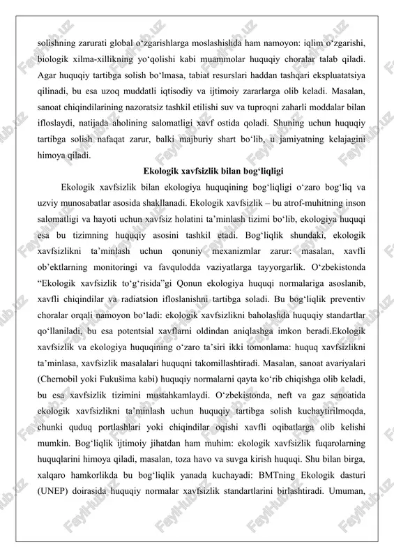 y tartibga solish nafaqat zarur, balki majburiy shart bo‘lib, u jamiyatning kelajagini himoya qiladi. ekologik xavfsizlik bilan bog‘liqligi ekologik xavfsizlik bilan ekologiya huquqining bog‘liqligi o‘zaro bog‘liq va uzviy munosabatlar asosida shakllanadi. ekologik xavfsizlik – bu atrof-muhitning inson salomatligi va hayoti uchun xavfsiz holatini ta’minlash tizimi bo‘lib, ekologiya huquqi esa bu tizimning huquqiy asosini tashkil etadi. bog‘liqlik shundaki, ekologik xavfsizlikni ta’minlash uchun qonuniy mexanizmlar zarur: masalan, xavfli ob’ektlarning monitoringi va favqulodda vaziyatlarga tayyorgarlik. o‘zbekistonda “ekologik xavfsizlik to‘g‘risida”gi qonun ekologiya huquqi normalariga asoslanib, xavfli chiqindilar va radiatsion ifloslanishni tartibga soladi. bu bog‘liqlik preventiv choralar orqali namoyon bo‘ladi: ekologik xavfsizlikni baholashda huquqiy standartlar qo‘llaniladi, bu esa potentsial xavflarni oldindan aniqlashga imkon beradi.ekologik xavfsizlik va ekologiya huquqining o‘zaro ta’siri ikki tomonlama: huquq xavfsizlikni ta’minlasa, xavfsizlik masalalari huquqni takomillashtiradi. masalan, sanoat avariyalari (chernobil yoki fukušima kabi) huquqiy normalarni qayta ko‘rib chiqishga olib keladi, bu esa xavfsizlik tizimini mustahkamlaydi. o‘zbekistonda, neft va gaz sanoatida ekologik xavfsizlikni …