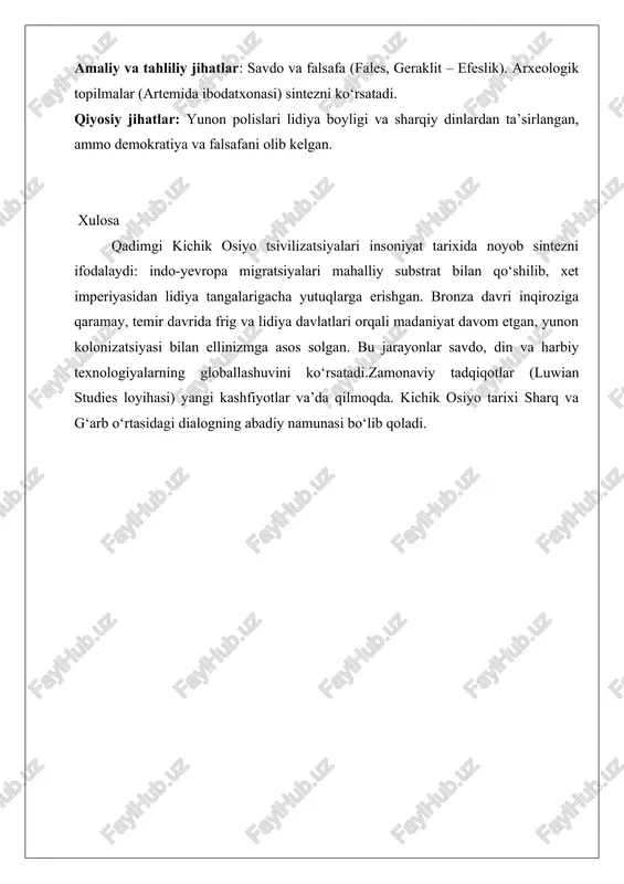 va falsafa (fales, geraklit – efeslik). arxeologik topilmalar (artemida ibodatxonasi) sintezni ko‘rsatadi. qiyosiy jihatlar: yunon polislari lidiya boyligi va sharqiy dinlardan ta’sirlangan, ammo demokratiya va falsafani olib kelgan. xulosa qadimgi kichik osiyo tsivilizatsiyalari insoniyat tarixida noyob sintezni ifodalaydi: indo-yevropa migratsiyalari mahalliy substrat bilan qo‘shilib, xet imperiyasidan lidiya tangalarigacha yutuqlarga erishgan. bronza davri inqiroziga qaramay, temir davrida frig va lidiya davlatlari orqali madaniyat davom etgan, yunon kolonizatsiyasi bilan ellinizmga asos solgan. bu jarayonlar savdo, din va harbiy texnologiyalarning globallashuvini ko‘rsatadi.zamonaviy tadqiqotlar (luwian studies loyihasi) yangi kashfiyotlar va’da qilmoqda. kichik osiyo tarixi sharq va g‘arb o‘rtasidagi dialogning abadiy namunasi bo‘lib qoladi. foydalanilgan adabiyotlar 1. bryce t. the kingdom of the hittites. oxford, 2005. 2. collins b.j. the hittites and their world. atlanta, 2007. 3. melchert h.c. the luwians. leiden, 2003. 4. macqueen j.g. the hittites and their contemporaries in asia minor. london, 1986. 5. hawkins j.d. corpus of hieroglyphic luwian inscriptions. berlin, …