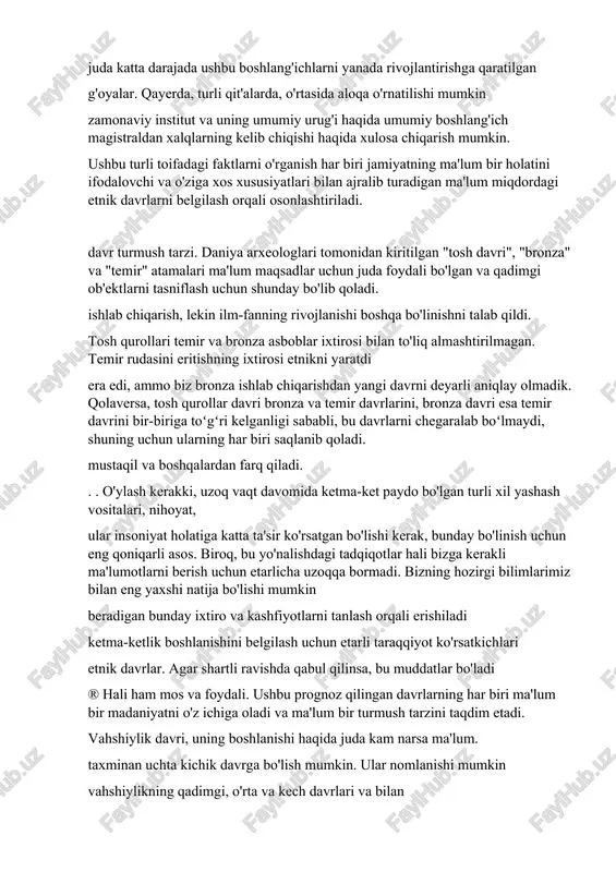 a, o'rtasida aloqa o'rnatilishi mumkin zamonaviy institut va uning umumiy urug'i haqida umumiy boshlang'ich magistraldan xalqlarning kelib chiqishi haqida xulosa chiqarish mumkin. ushbu turli toifadagi faktlarni o'rganish har biri jamiyatning ma'lum bir holatini ifodalovchi va o'ziga xos xususiyatlari bilan ajralib turadigan ma'lum miqdordagi etnik davrlarni belgilash orqali osonlashtiriladi. davr turmush tarzi. daniya arxeologlari tomonidan kiritilgan "tosh davri", "bronza" va "temir" atamalari ma'lum maqsadlar uchun juda foydali bo'lgan va qadimgi ob'ektlarni tasniflash uchun shunday bo'lib qoladi. ishlab chiqarish, lekin ilm-fanning rivojlanishi boshqa bo'linishni talab qildi. tosh qurollari temir va bronza asboblar ixtirosi bilan to'liq almashtirilmagan. temir rudasini eritishning ixtirosi etnikni yaratdi era edi, ammo biz bronza ishlab chiqarishdan yangi davrni deyarli aniqlay olmadik. qolaversa, tosh qurollar davri bronza va temir davrlarini, bronza davri esa temir davrini bir-biriga toʻgʻri kelganligi sababli, bu davrlarni chegaralab boʻlmaydi, shuning uchun ularning har biri saqlanib qoladi. mustaqil va boshqalardan farq qiladi. . . o'ylash kerakki, uzoq …