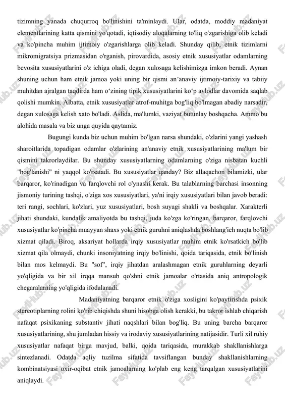 ar" ning antitezasidir[ 3 ]. va buning uchun ma'lum asoslar mavjud. zero, inson jamoalarining etnik kabi alohida toifasi (ular qanday nom ostida paydo bo'lishidan qat'i nazar: xalq, etnos, millat, millat va boshqalar) mavjudligi haqidagi g'oyaning o'zi (jumladan, kundalik) ko'p jihatdan ba'zi jamoalarning boshqalarga qarama-qarshiliklari natijasidir. ammo ba'zida etnik jamoalarning mohiyati va o'ziga xosligini oydinlashtirishda etnik guruhlar o'rtasidagi farq ikkinchi darajali masala, degan fikrga duch kelish mumkin. biroq, bu haqiqatni e'tibordan chetda qoldiradiki, aynan o'z jamoasini boshqasiga qarama-qarshi qo'yish har doim o'z etnik tafovutlarini aniqlash va faol ravishda kuchaytirishga yordam bergan va shu bilan jamiyatni birlashtiradi. boshqa bunday jamoalardan chegaralanmagan etnik jamoa fantastikadir. lekin, albatta, etnik guruhning tashqi, cheklovchi belgilarining birligi uning o‘ziga xos ichki yaxlitligini ifodalaydi. darhaqiqat, ma'lumki, bir guruh odamlar yangi joyga ko'chib o'tganda nafaqat o'zlari, balki ularning avlodlari ham o'zlarining oldingi o'ziga xos, ya'ni etnik xususiyatlarini turli darajada saqlab qoladilar. ushbu o'ta barqaror xususiyatlar yig'indisi, bizningcha, etnik jamoaning …