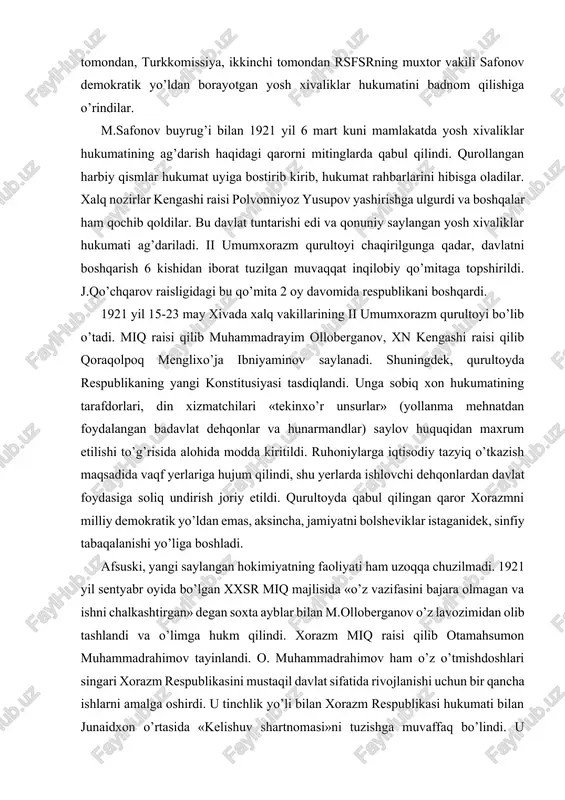 qabul qilingan qaror xorazmni milliy demokratik yo’ldan emas, aksincha, jamiyatni bolsheviklar istaganidek, sinfiy tabaqalanishi yo’liga boshladi. afsuski, yangi saylangan hokimiyatning faoliyati ham uzoqqa chuzilmadi. 1921 yil sentyabr oyida bo’lgan xxsr miq majlisida «o’z vazifasini bajara olmagan va ishni chalkashtirgan» degan soxta ayblar bilan m.olloberganov o’z lavozimidan olib tashlandi va o’limga hukm qilindi. xorazm miq raisi qilib otamahsumon muhammadrahimov tayinlandi. o. muhammadrahimov ham o’z o’tmishdoshlari singari xorazm respublikasini mustaqil davlat sifatida rivojlanishi uchun bir qancha ishlarni amalga oshirdi. u tinchlik yo’li bilan xorazm respublikasi hukumati bilan junaidxon o’rtasida «kelishuv shartnomasi»ni tuzishga muvaffaq bo’lindi. u qo’shni davlatlarda elchixonalar ochi shva mazkur davlatning elchixonalarini xorazmda ochishga ruxsat berdi. u dinga, ruhoniylarga va vaqa yerlariga bolsheviklar chizib bergan andoza asosida yondoshmadi. ii umumxorazm qurultoyida qabul qilingan vaqa to’g’risidagi qarorni, vaqa daromadlaridan olinadigan soliqlarni bekor qildi. xiva xonligi ag’darilgandan so’ng, xorazmning behisob boyliklari, qimmatbaho asori – atiqalari talon-taroj qilinib, rossiyaga olib ketilgandi. bu hol xali …
