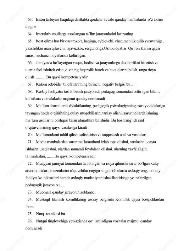 jarayonida pedagog tomonidan orttirilgan bilim, ko‘nikma va malakalar majmui qanday nomlanadi 69. ma’lum sharoitlarda didaktikaning, pedagogik psixologiyaning asosiy qoidalariga tayangan holda o‘qitishning qulay muqobillarini tanlay olishi, zarur hollarda ishning ma’lum usullarini boshqasi bilan almashtira bilishidir. bu boshlang’ich sinf o‘qituvchisining qaysi vasifasiga kiradi 70. ma’lumotlarni tahlil qilish, solishtirish va taqqoslash usul va vositalari 71. media manbalardan zarur ma’lumotlarni izlab topa olishni, saralashni, qayta ishlashni, saqlashni, ulardan samarali foydalana olishni, ularning xavfsizligini ta’minlashni, ....... bu qaysi kompetensiyadir 72. muayyan jamiyat tomonidan tan olingan va rioya qilinishi zarur bo‘lgan xulq- atvor qoidalari, mezonlarini o‘quvchilar ongiga singdirish ularda axloqiy ong, axloqiy faoliyat ko‘nikmalari hamda axloqiy madaniyatni shakllantirishga yo‘naltirilgan pedagogik jarayon bu .... 73. muomala qanday jarayon hisoblanadi 74. mustaqil fikrlash komillikning asosiy belgisidir komillik qaysi bosqichlardan iborat 75. nutq texnikasi bu 76. nutqni tinglovchiga yetkazishda qo‘llaniladigan vositalar majmui qanday nomlanadi 77. o‘qitish deganda nima tushuniladi 78. o‘qitish metodikasi nima 79. o‘qitish metodlarini tanlash nimalarga …