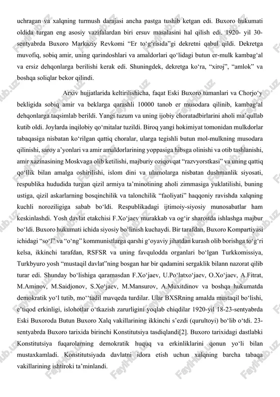 g aholi zimmasiga yuklatilishi, buning ustiga, qizil askarlarning bosqinchilik va talonchilik “faoliyati” haqqoniy ravishda xalqning kuchli noroziligiga sabab bo‘ldi. respublikadagi ijtimoiy-siyosiy munosabatlar ham keskinlashdi. yosh davlat etakchisi f.xo‘jaev murakkab va og‘ir sharoitda ishlashga majbur bo‘ldi. buxoro hukumati ichida siyosiy bo‘linish kuchaydi. bir tarafdan, buxoro kompartiyasi ichidagi “so‘l” va “o‘ng” kommunistlarga qarshi g‘oyaviy jihatdan kurash olib borishga to‘g‘ri kelsa, ikkinchi tarafdan, rsfsr va uning favqulodda organlari bo‘lgan turkkomissiya, turkbyuro yosh “mustaqil davlat”ning bosgan har bir qadamini sergaklik bilann nazorat qilib turar edi. shunday bo‘lishiga qaramasdan f.xo‘jaev, u.po‘latxo‘jaev, o.xo‘jaev, a.fitrat, m.aminov, m.saidjonov, s.xo‘jaev, m.mansurov, a.muxitdinov va boshqa hukumatda demokratik yo‘l tutib, mo‘‘tadil mavqeda turdilar. ular bxsrning amalda mustaqil bo‘lishi, e’tiqod erkinligi, islohotlar o‘tkazish zarurligini yoqlab chiqdilar 1920-yil 18-23-sentyabrda eski buxoroda butun buxoro xalq vakillarining ikkinchi s’ezdi (qurultoyi) bo‘lib o‘tdi. 23-sentyabrda buxoro tarixida birinchi konstitutsiya tasdiqlandi[2]. buxoro tarixidagi dastlabki konstitutsiya fuqarolarning demokratik huquq va erkinliklarini qonun yo‘li bilan mustaxkamladi. konstitutsiyada davlatni idora etish …