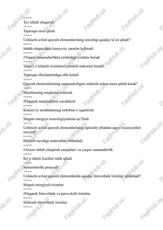 iladi ==== ha, ular kimyoviy reaksiya orqali ishlab chiqariladi ==== faol kimyoviy materiallar qo‘llaniladi ==== kimyoviy moddalarning o‘zgarishi talab qilinadi ++++ perovskitli fotovoltaik elementlarining ishlash mexanizmi qanday? ==== #quyosh nurlari energiyasini elektr energiyasiga aylantirish ==== quyosh nurlari faqat issiqlikka aylantiriladi ==== kimyoviy jarayonlar orqali elektr energiyasi hosil bo‘ladi ==== magnit maydon yordamida ishlaydi ++++ quyosh energiyasini ishlatishda qanday muammolar mavjud? ==== #energiyani saqlashning qiyinligi ==== quyoshning ko‘p yoritilishi ==== tez ishlatish va zararli chiqindilar ==== shamol energiyasi bilan birlashtirish ++++ uchinchi avlod quyosh elementlari qanday energiya turini ishlab chiqaradi? ==== #elektr energiyasi ==== issiqlik energiyasi ==== magnit energiya ==== kimyoviy energiya ++++ perovskit materiallarining qanday xususiyatlari mavjud? ==== #yuqori samaradorlik, past narx ==== kimyoviy reaktsiyalarni o‘zgartirish ==== magnit energiya ishlab chiqarish ==== suvni ko‘paytirish ++++ quyosh energiyasini saqlashning eng yaxshi usuli qanday? ==== qattiq materiallarni ishlatish ==== #akumulyatorlar orqali ==== kimyoviy reaktsiyalardan foydalanish ==== magnit texnologiyalar yordamida ++++ uchinchi avlod …